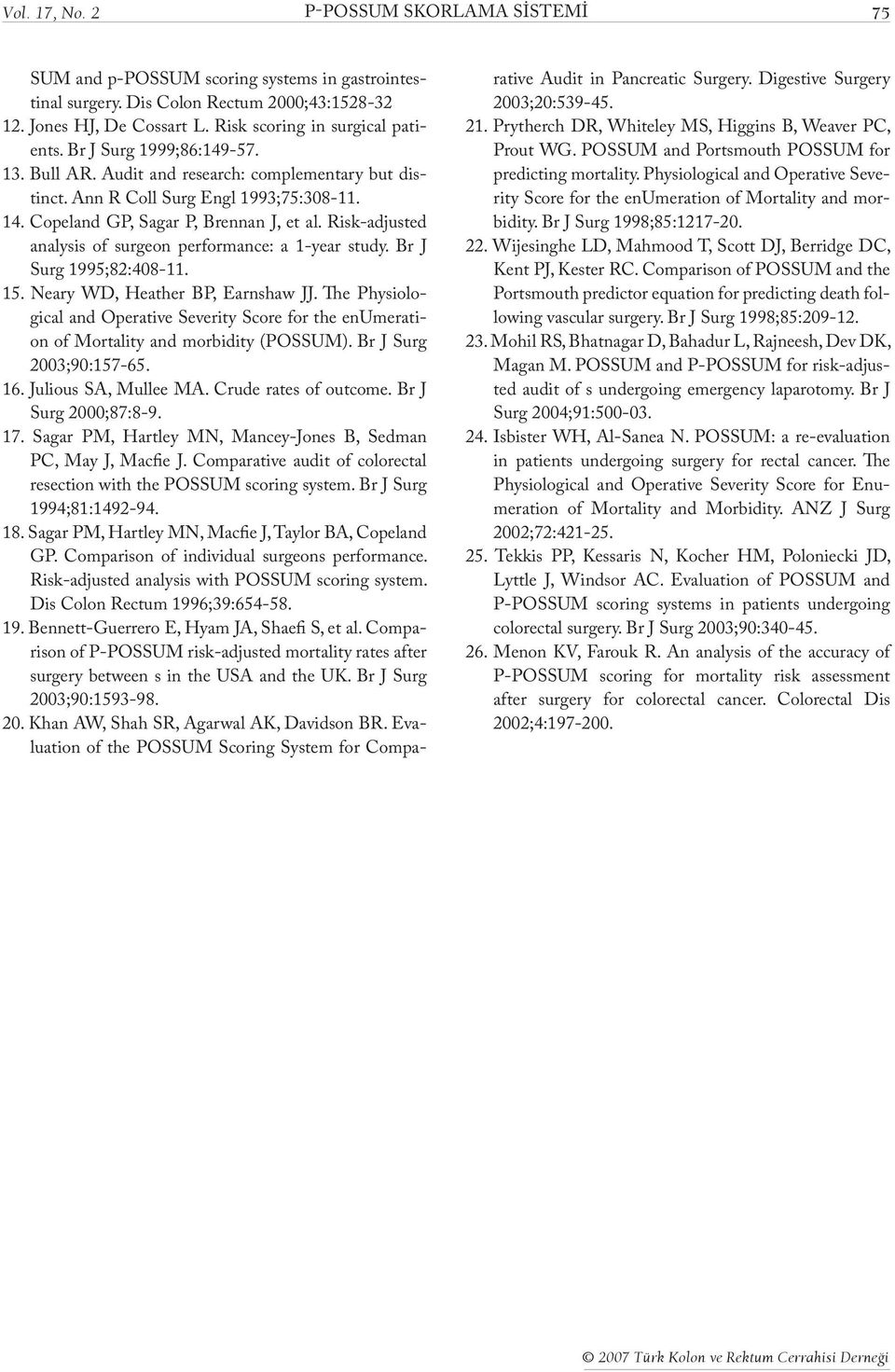 Risk-adjusted analysis of surgeon erformance: a 1-year study. Br J Surg 1995;82:408-11. 15. Neary WD, Heather BP, Earnshaw JJ.