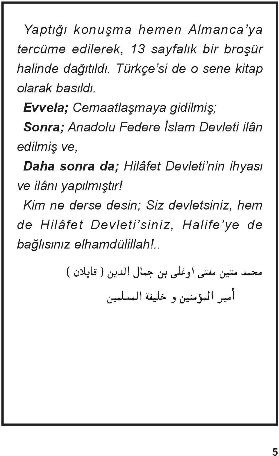 Evvela; Cemaatlañmaya gidilmiñ; Sonra; Anadolu Federe Æslam Devleti ilân edilmiñ ve, Daha sonra