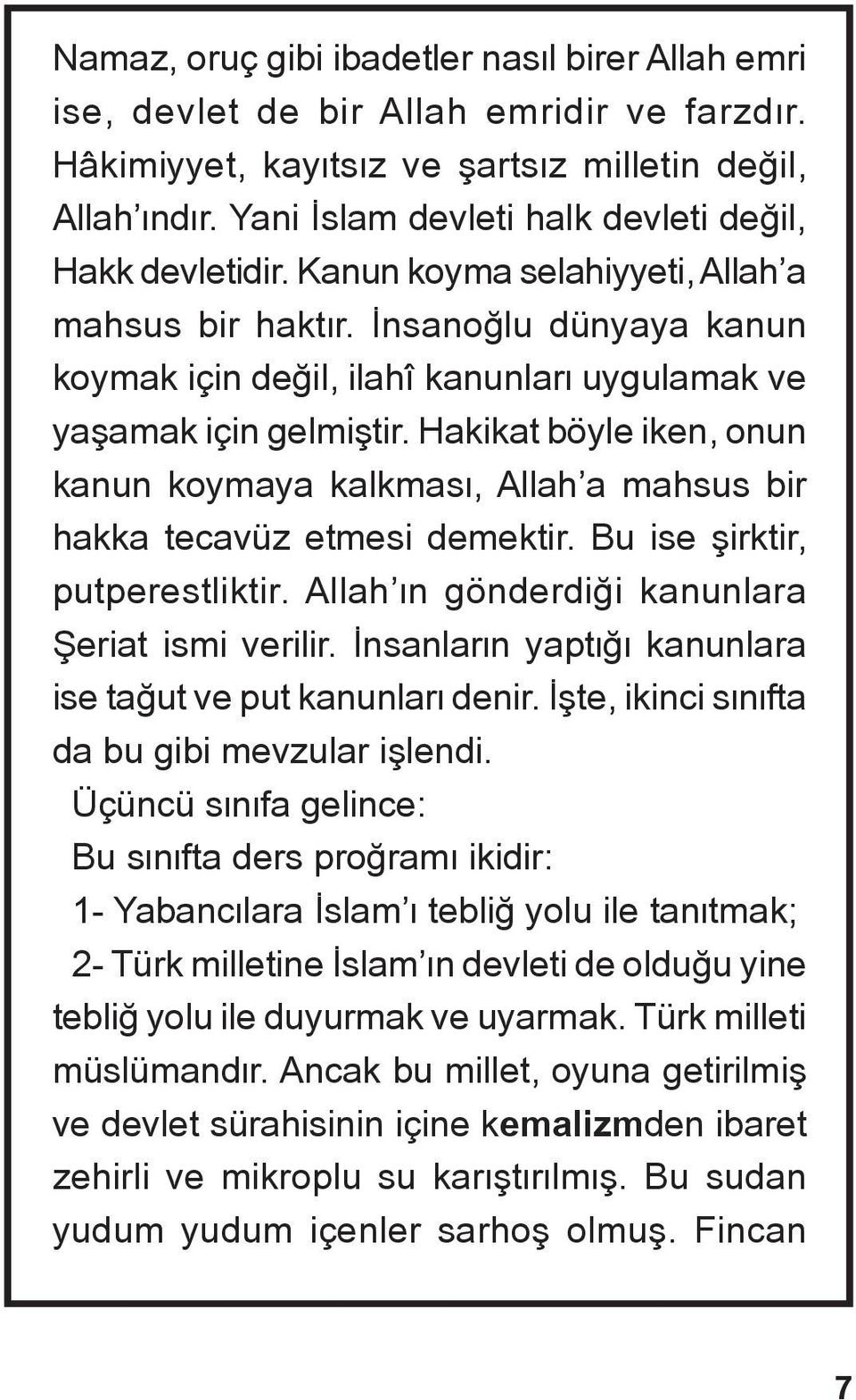 Ænsanoålu dünyaya kanun koymak için deåil, ilahî kanunlaræ uygulamak ve yañamak için gelmiñtir. Hakikat böyle iken, onun kanun koymaya kalkmasæ, Allah a mahsus bir hakka tecavüz etmesi demektir.