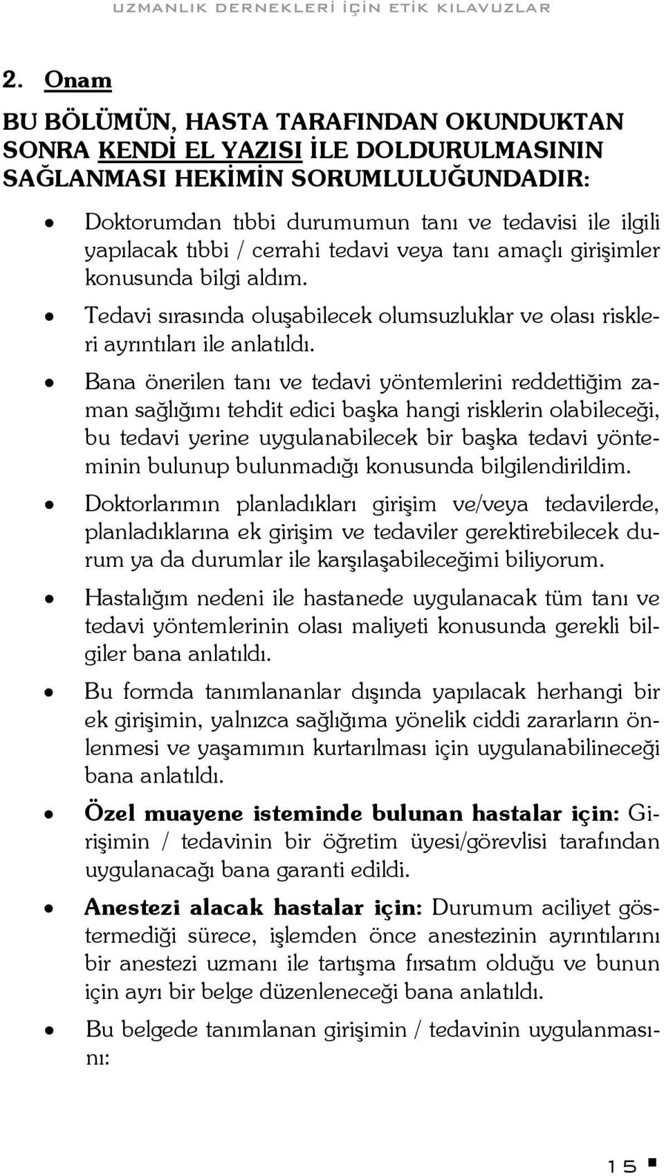 Bana önerilen tanı ve tedavi yöntemlerini reddettiğim zaman sağlığımı tehdit edici başka hangi risklerin olabileceği, bu tedavi yerine uygulanabilecek bir başka tedavi yönteminin bulunup bulunmadığı