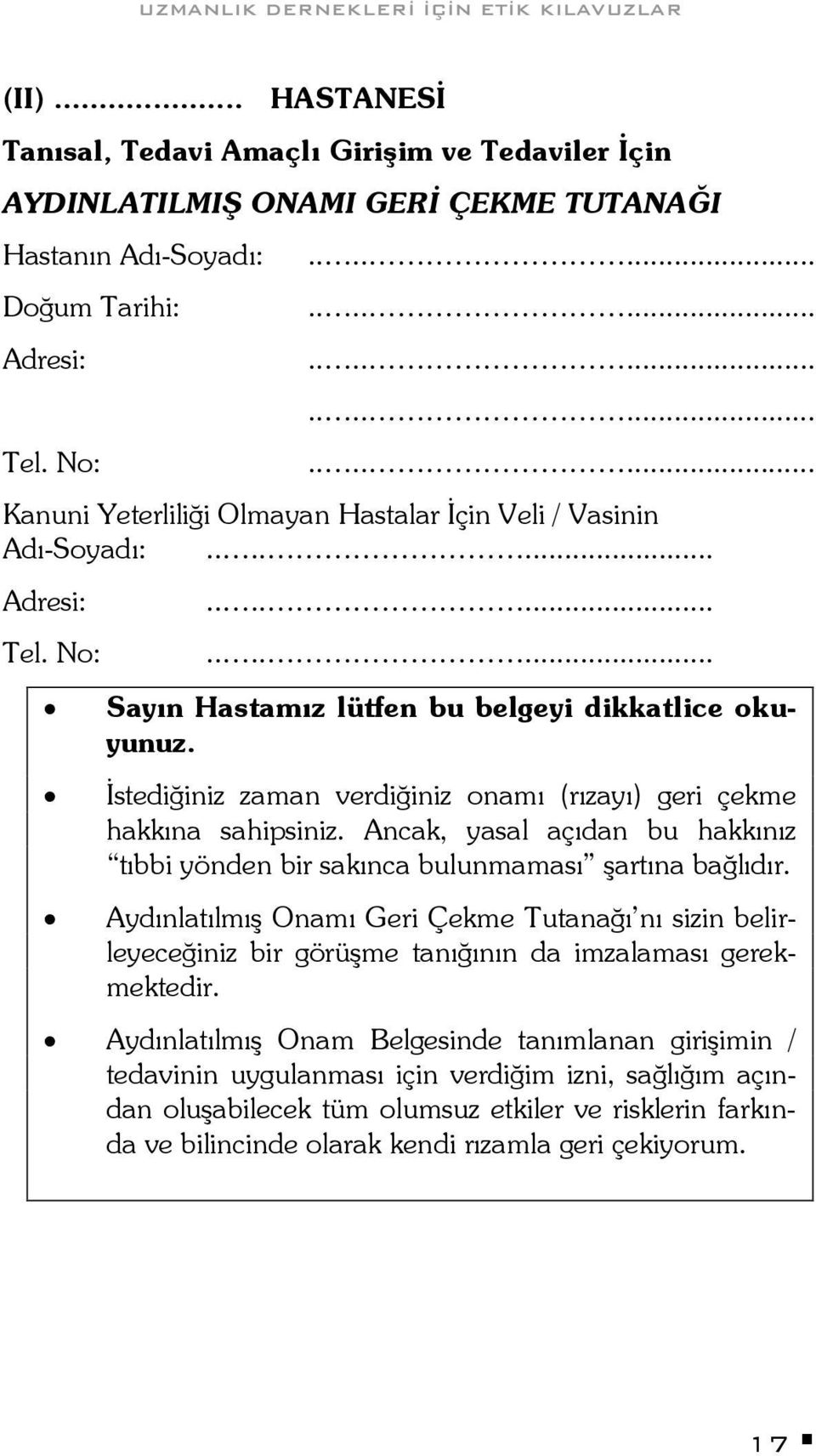 İstediğiniz zaman verdiğiniz onamı (rızayı) geri çekme hakkına sahipsiniz. Ancak, yasal açıdan bu hakkınız tıbbi yönden bir sakınca bulunmaması şartına bağlıdır.