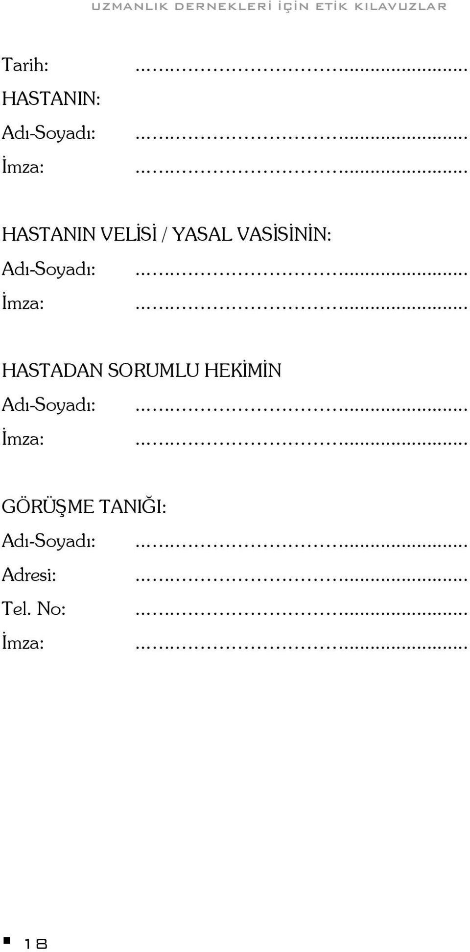 ...... İmza:....... HASTADAN SORUMLU HEKİMİN Adı-Soyadı:....... İmza:....... GÖRÜŞME TANIĞI: Adı-Soyadı:.