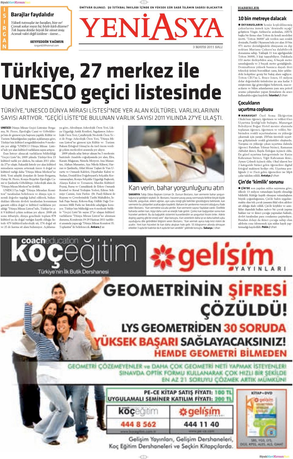 com Ü MÝT VÂR O LU NUZ: ÞU ÝS TÝK BAL ÝN KI LÂ BI Ý ÇÝN DE EN YÜK SEK GÜR SA DÂ ÝS LÂMIN SA DÂ SI O LA CAK TIR Y Türkiye, 27 merkez ile UNESCO geçici listesinde TÜRKÝYE,"UNESCO DÜNYA MÝRASI