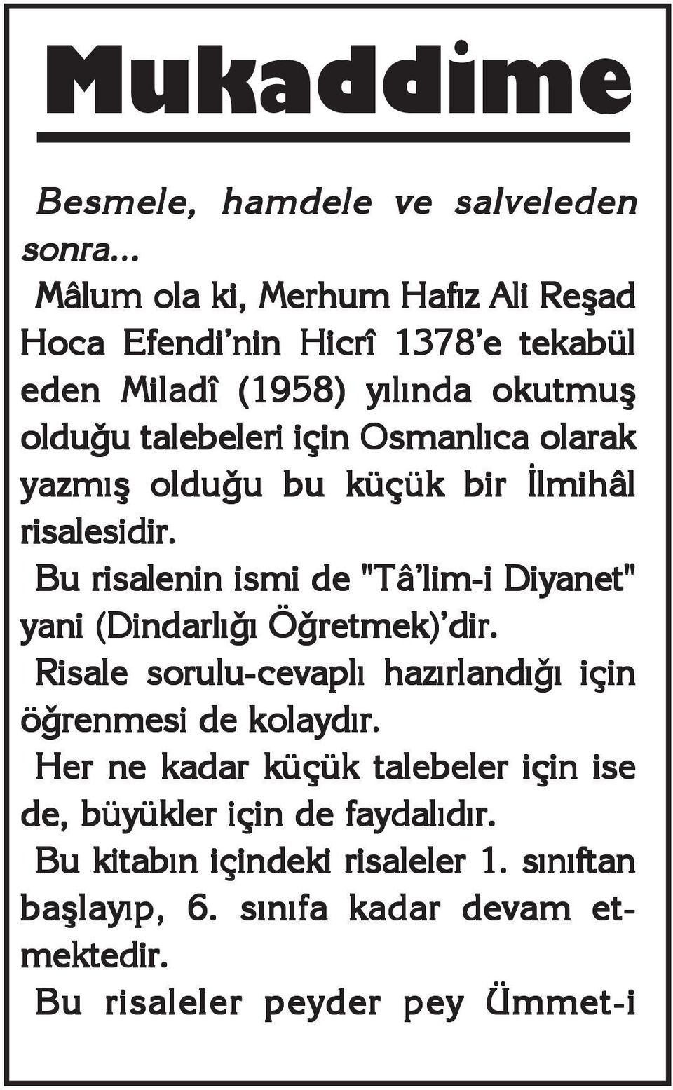 Osmanlæca olarak yazmæñ olduåu bu küçük bir Ælmihâl risalesidir. Bu risalenin ismi de "Tâ'lim-i Diyanet" yani (Dindarlæåæ Öåretmek)'dir.