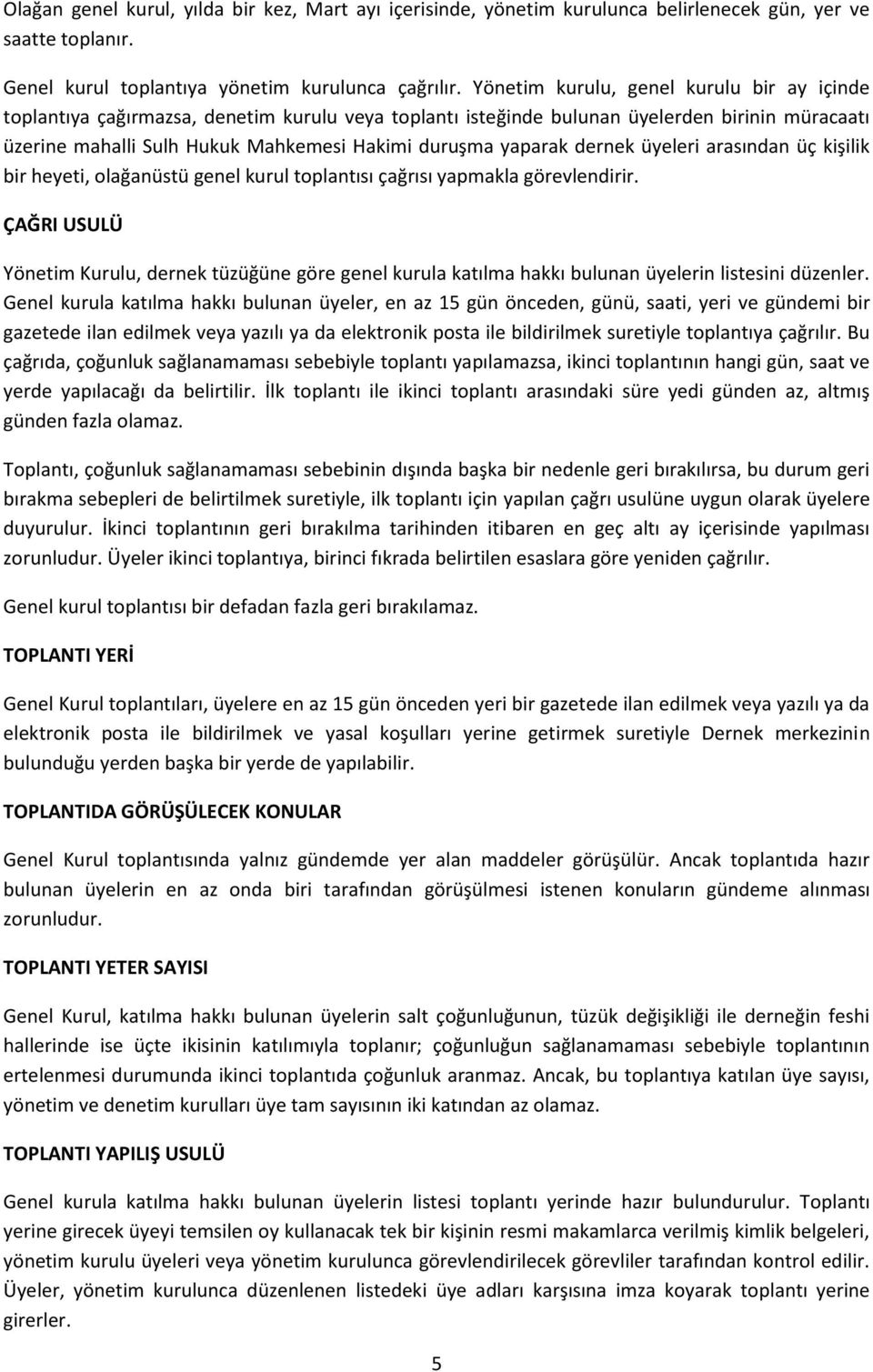 yaparak dernek üyeleri arasından üç kişilik bir heyeti, olağanüstü genel kurul toplantısı çağrısı yapmakla görevlendirir.