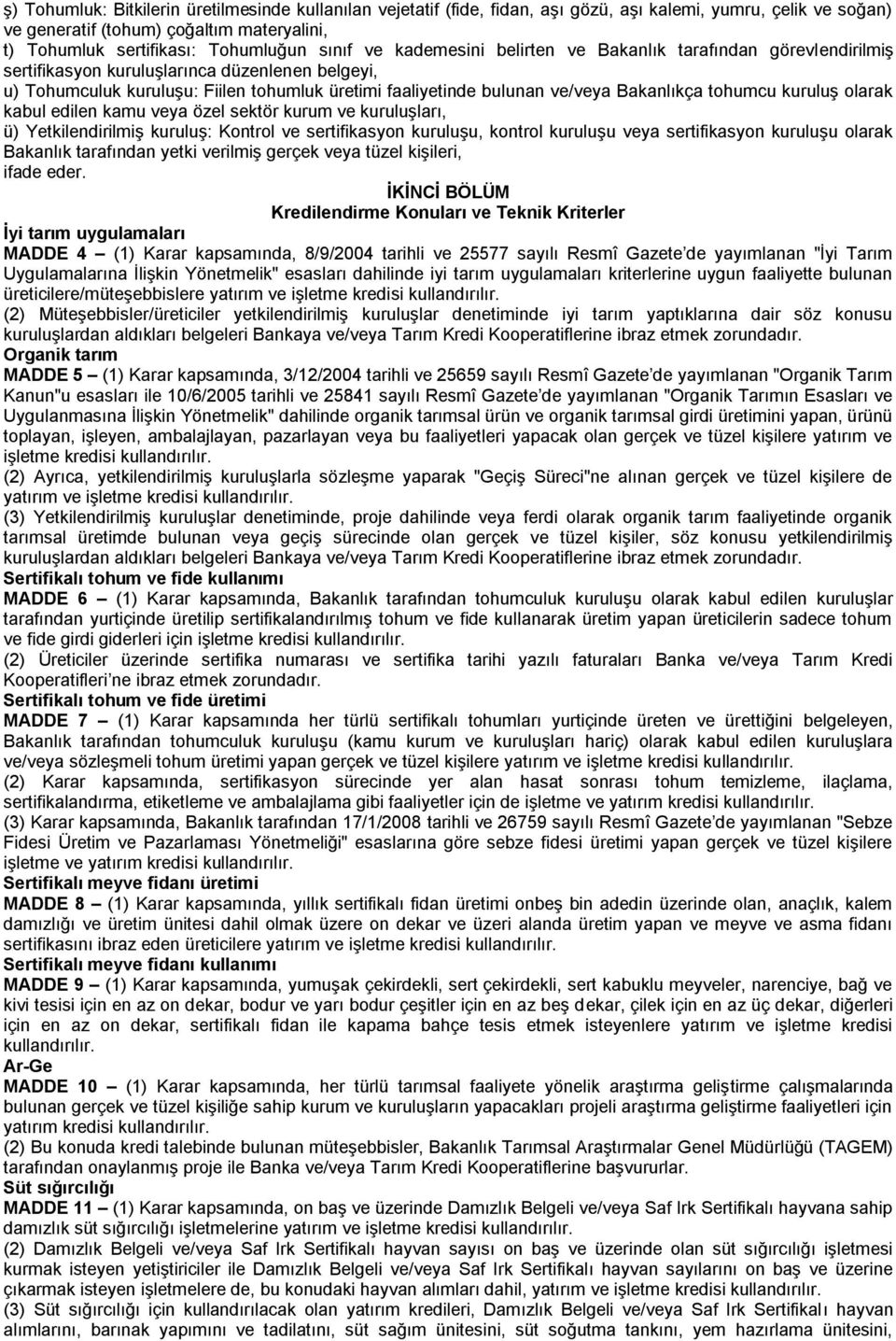 Bakanlıkça tohumcu kuruluş olarak kabul edilen kamu veya özel sektör kurum ve kuruluşları, ü) Yetkilendirilmiş kuruluş: Kontrol ve sertifikasyon kuruluşu, kontrol kuruluşu veya sertifikasyon kuruluşu