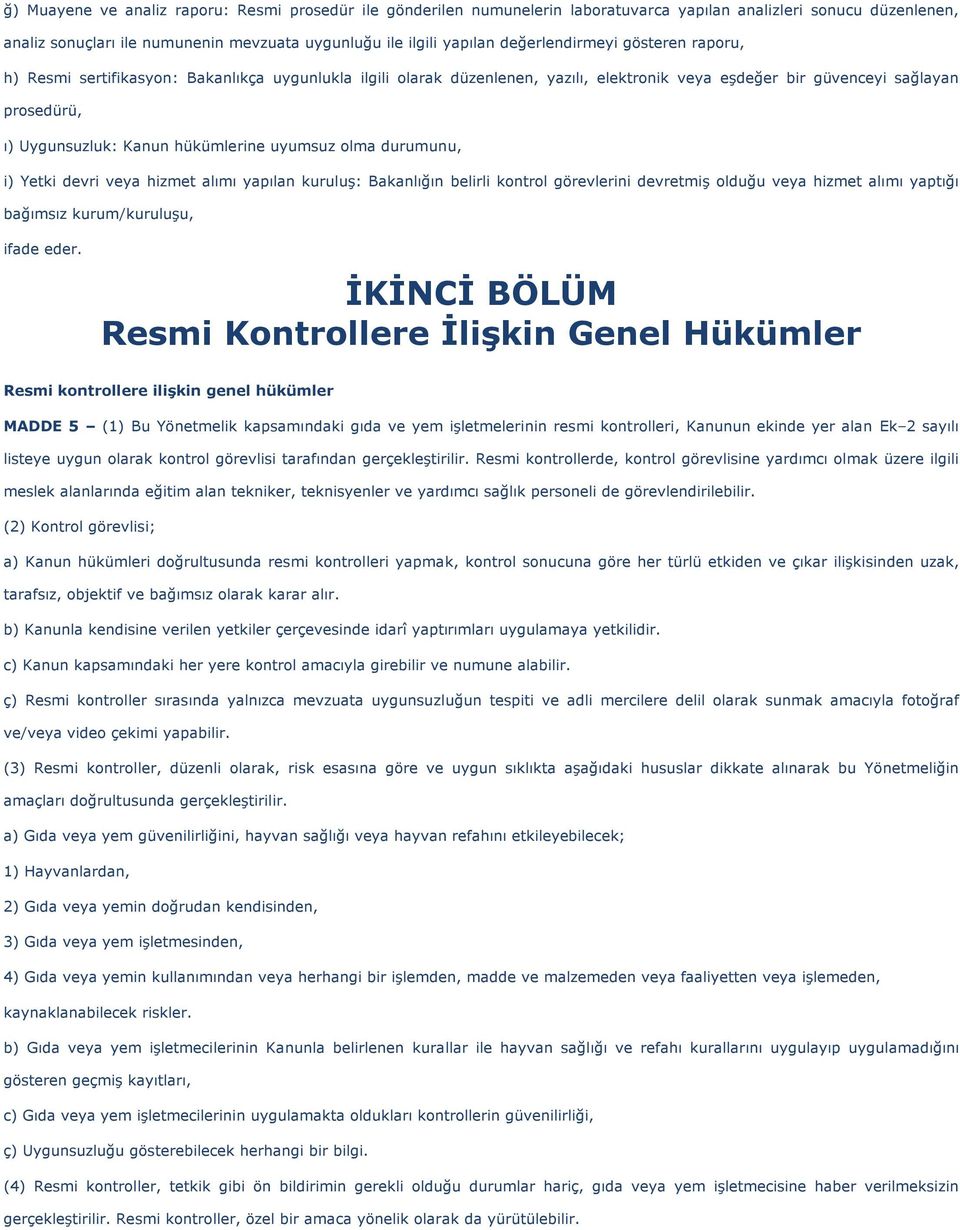 hükümlerine uyumsuz olma durumunu, i) Yetki devri veya hizmet alımı yapılan kuruluş: Bakanlığın belirli kontrol görevlerini devretmiş olduğu veya hizmet alımı yaptığı bağımsız kurum/kuruluşu, ifade