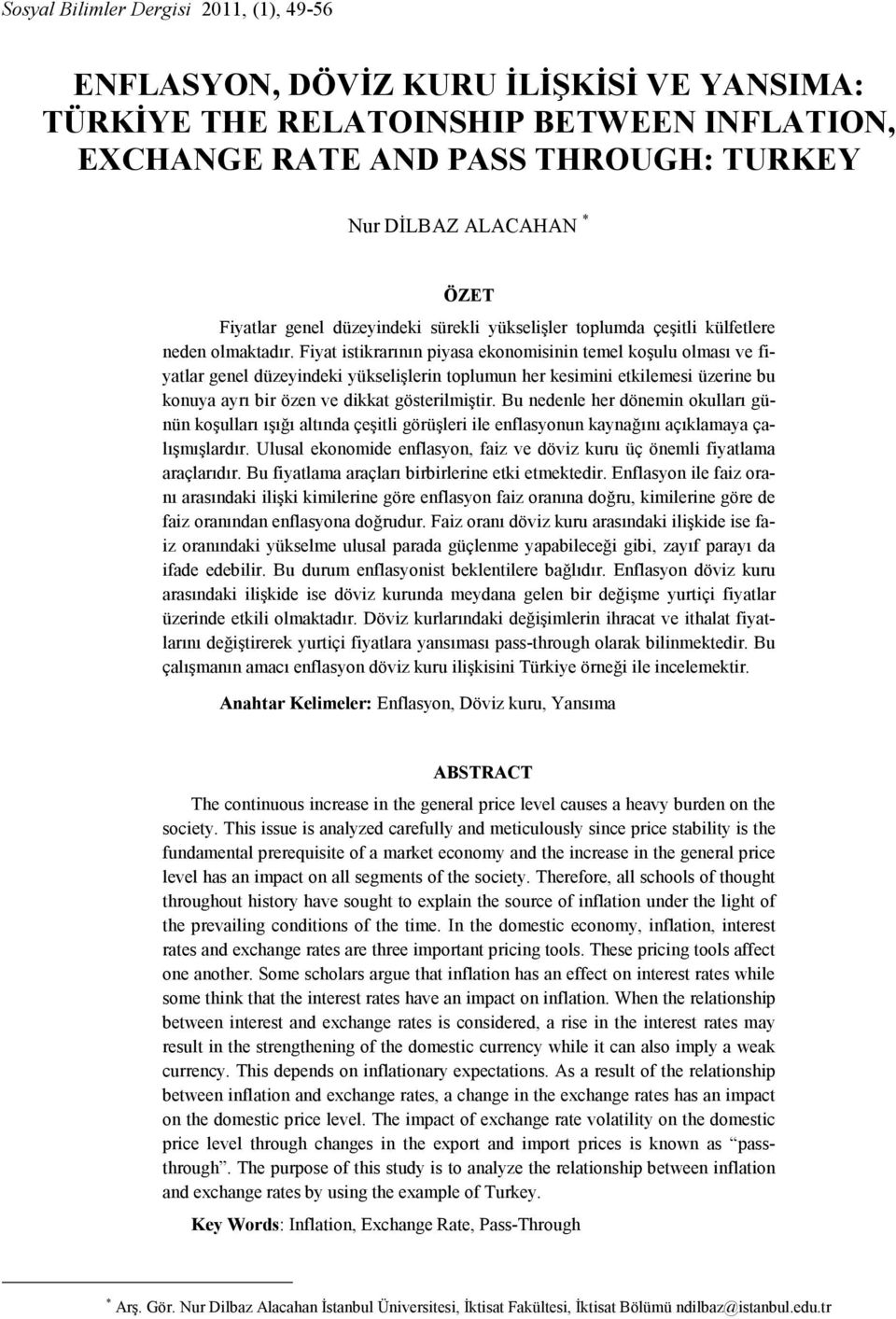 Fiyat istikrarının piyasa ekonomisinin temel koşulu olması ve fiyatlar genel düzeyindeki yükselişlerin toplumun her kesimini etkilemesi üzerine bu konuya ayrı bir özen ve dikkat gösterilmiştir.