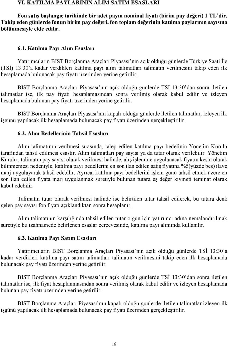 Katılma Payı Alım Esasları Yatırımcıların BIST Borçlanma Araçları Piyasası nın açık olduğu günlerde Türkiye Saati İle (TSİ) 13:30 a kadar verdikleri katılma payı alım talimatları talimatın