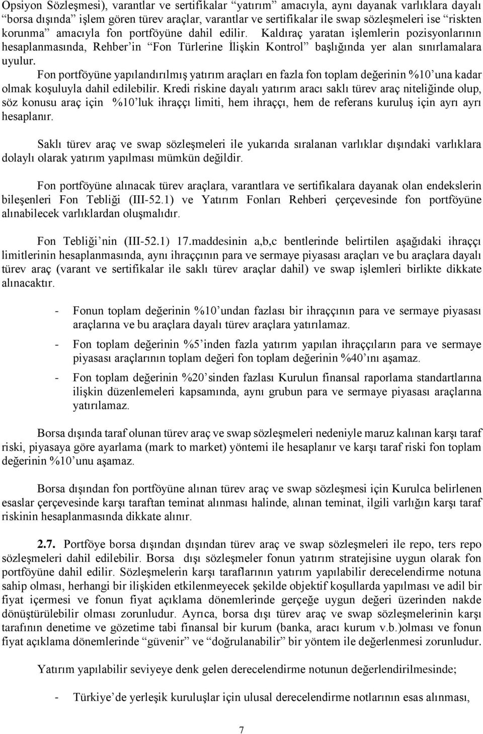 Fon portföyüne yapılandırılmış yatırım araçları en fazla fon toplam değerinin %10 una kadar olmak koşuluyla dahil edilebilir.