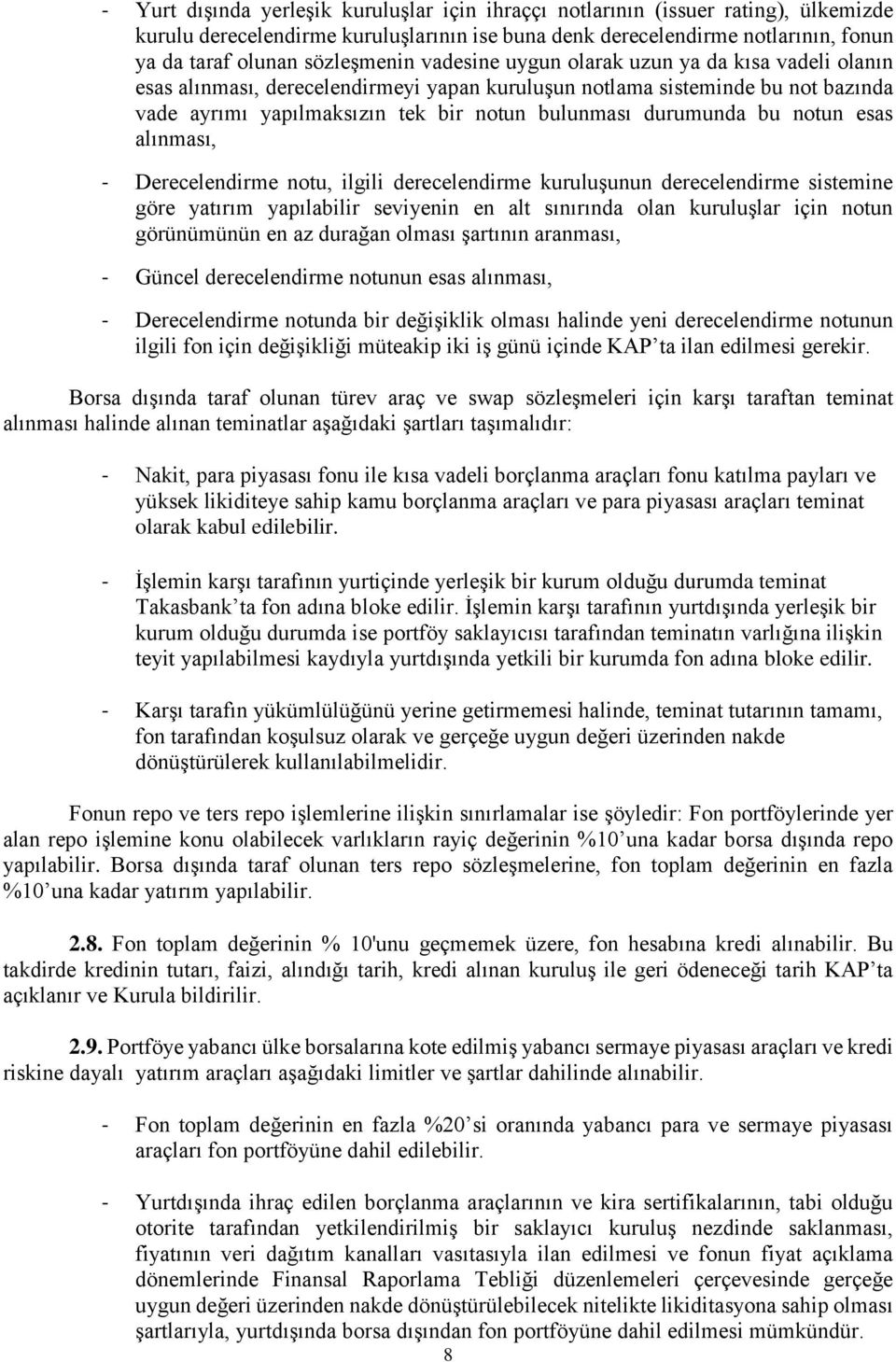 durumunda bu notun esas alınması, - Derecelendirme notu, ilgili derecelendirme kuruluşunun derecelendirme sistemine göre yatırım yapılabilir seviyenin en alt sınırında olan kuruluşlar için notun