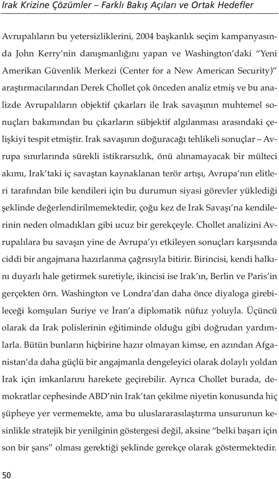 bakımından bu çıkarların sübjektif algılanması arasındaki çelişkiyi tespit etmiştir.