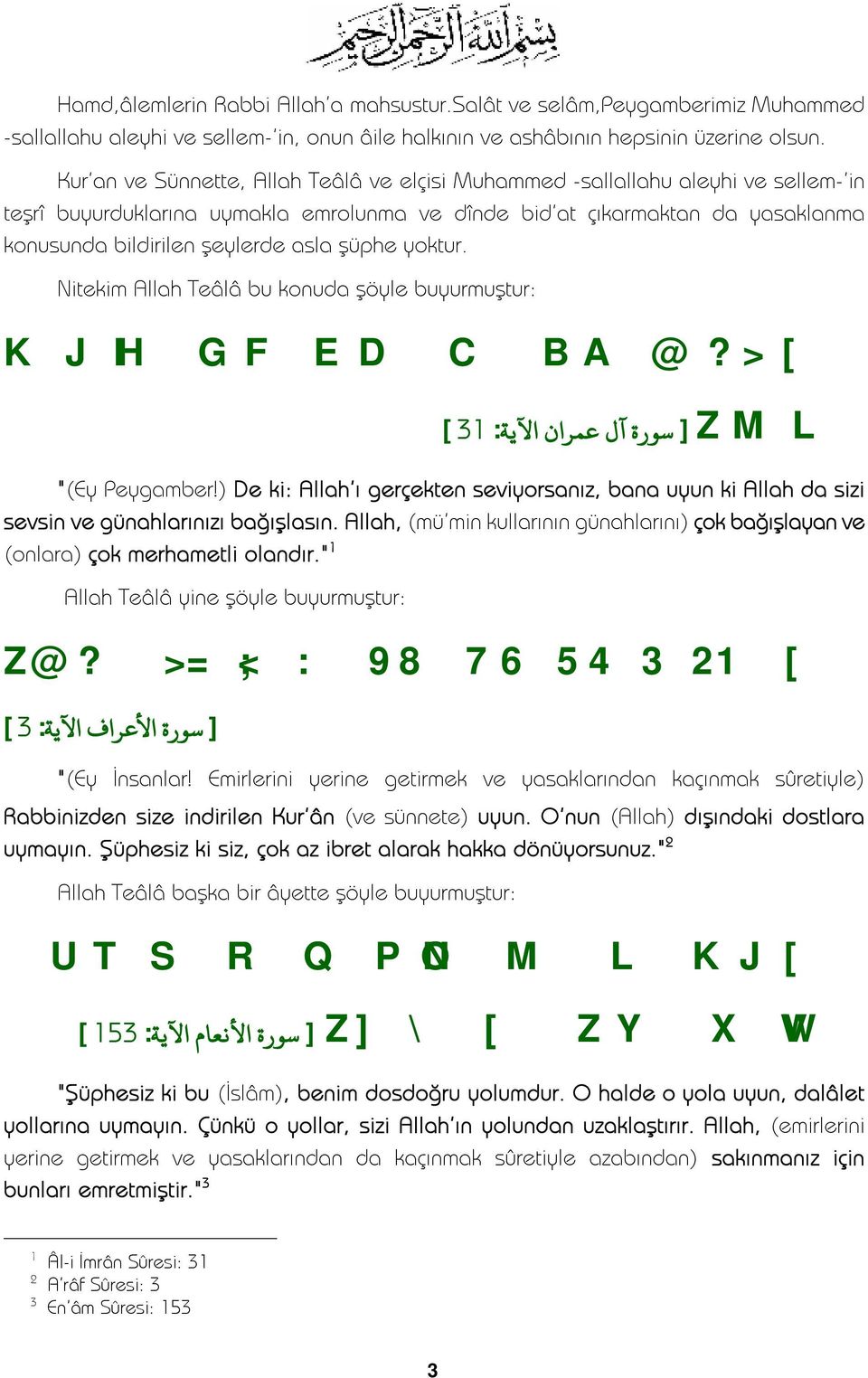 şüphe yoktur. Nitekim Allah Teâlâ bu konuda şöyle buyurmuştur: K J IH G F E D C B A @? > [ ] سورة آل عمران الا ية: ] 31 Z M L "(Ey Peygamber!