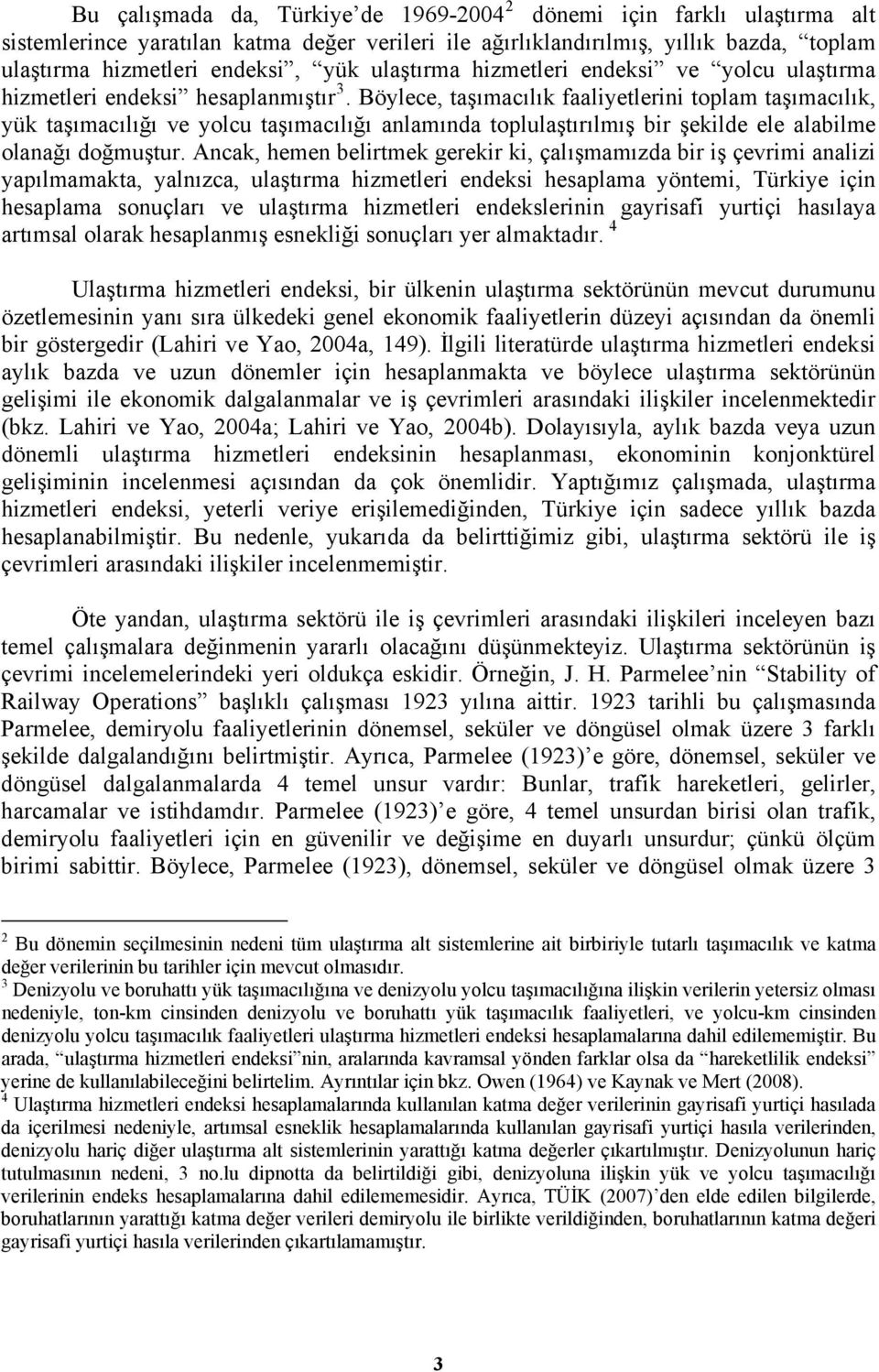 Böylece, aşımacılık faaliyelerini oplam aşımacılık, yük aşımacılığı ve yolcu aşımacılığı anlamında oplulaşırılmış bir şekilde ele alabilme olanağı doğmuşur.