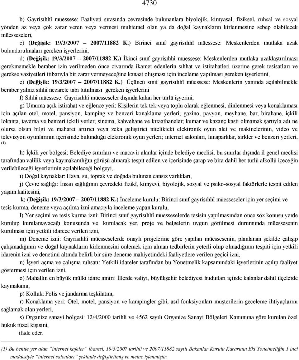 ) Birinci sınıf gayrisıhhî müessese: Meskenlerden mutlaka uzak bulundurulmaları gereken işyerlerini, d) (Değişik: 19/3/2007 2007/11882 K.