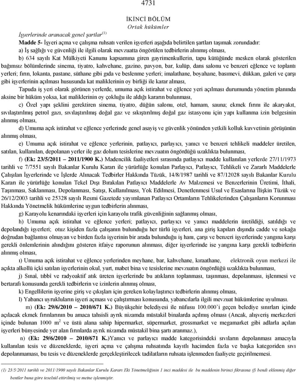 bölümlerinde sinema, tiyatro, kahvehane, gazino, pavyon, bar, kulüp, dans salonu ve benzeri eğlence ve toplantı yerleri; fırın, lokanta, pastane, süthane gibi gıda ve beslenme yerleri; imalathane,