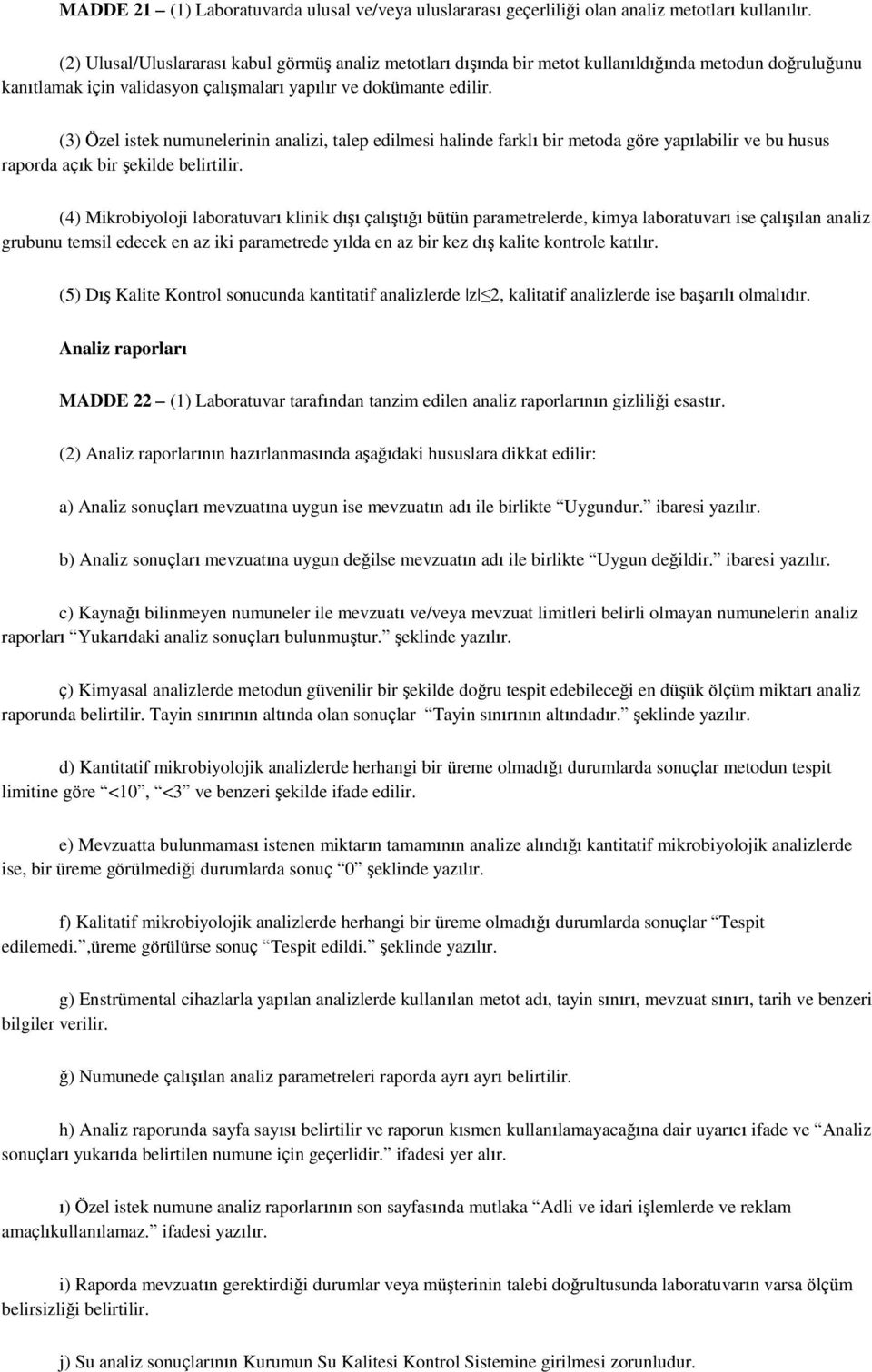 (3) Özel istek numunelerinin analizi, talep edilmesi halinde farklı bir metoda göre yapılabilir ve bu husus raporda açık bir şekilde belirtilir.