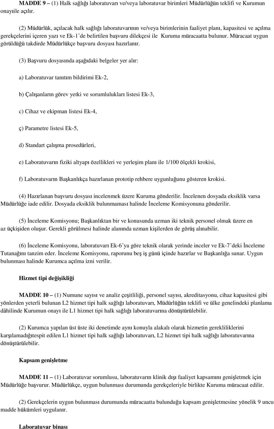 bulunur. Müracaat uygun görüldüğü takdirde Müdürlükçe başvuru dosyası hazırlanır.