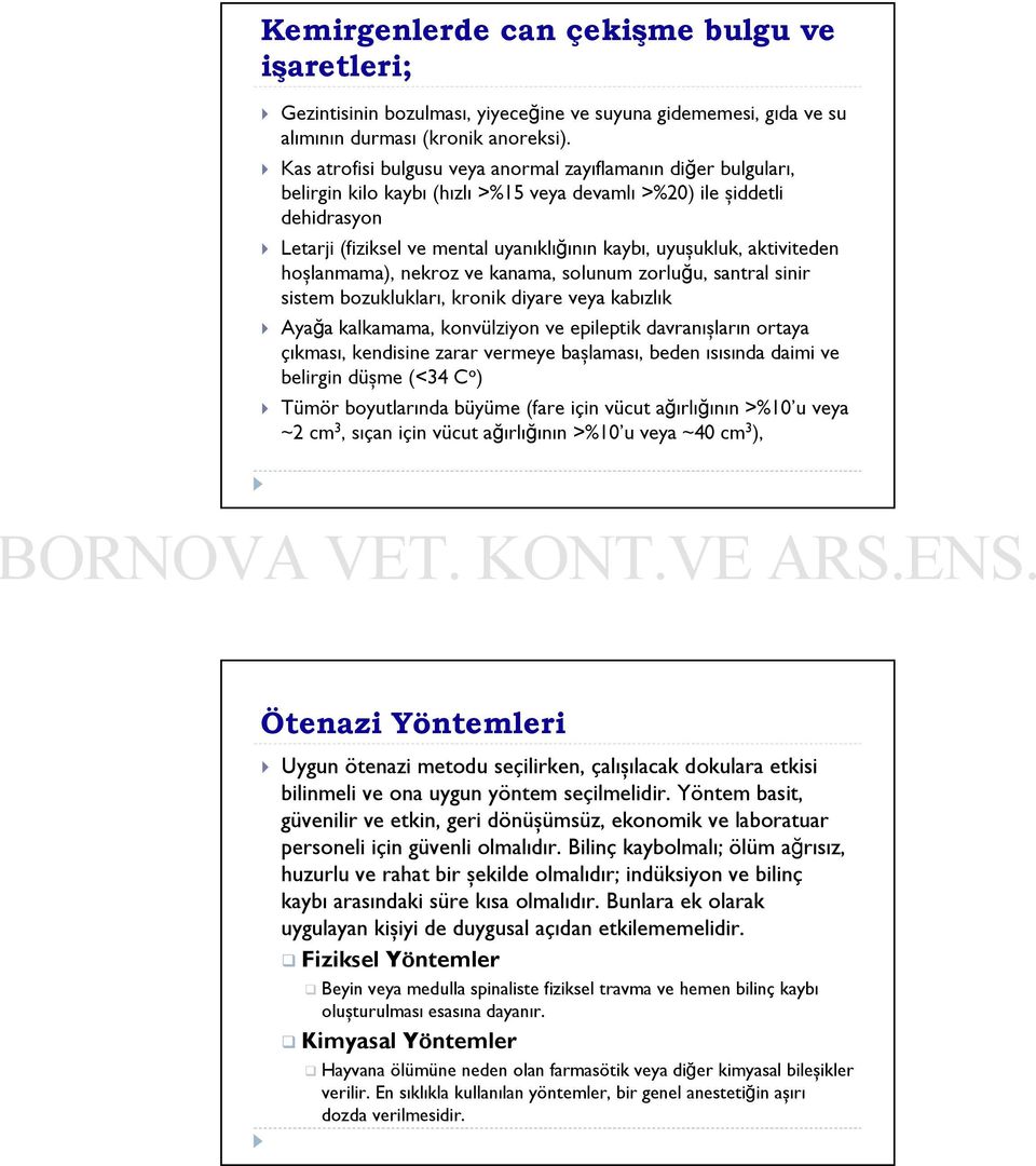 aktiviteden hoşlanmama), nekroz ve kanama, solunum zorluğu, santral sinir sistem bozuklukları, kronik diyare veya kabızlık Ayağa kalkamama, konvülziyon ve epileptik davranışların ortaya çıkması,