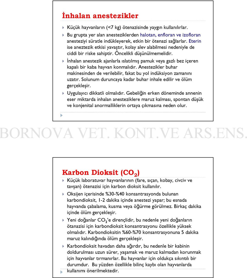 Eterin ise aneztezik etkisi yavaştır, kolay alev alabilmesi nedeniyle de ciddi bir riske sahiptir. Öncelikli düşünülmemelidir.