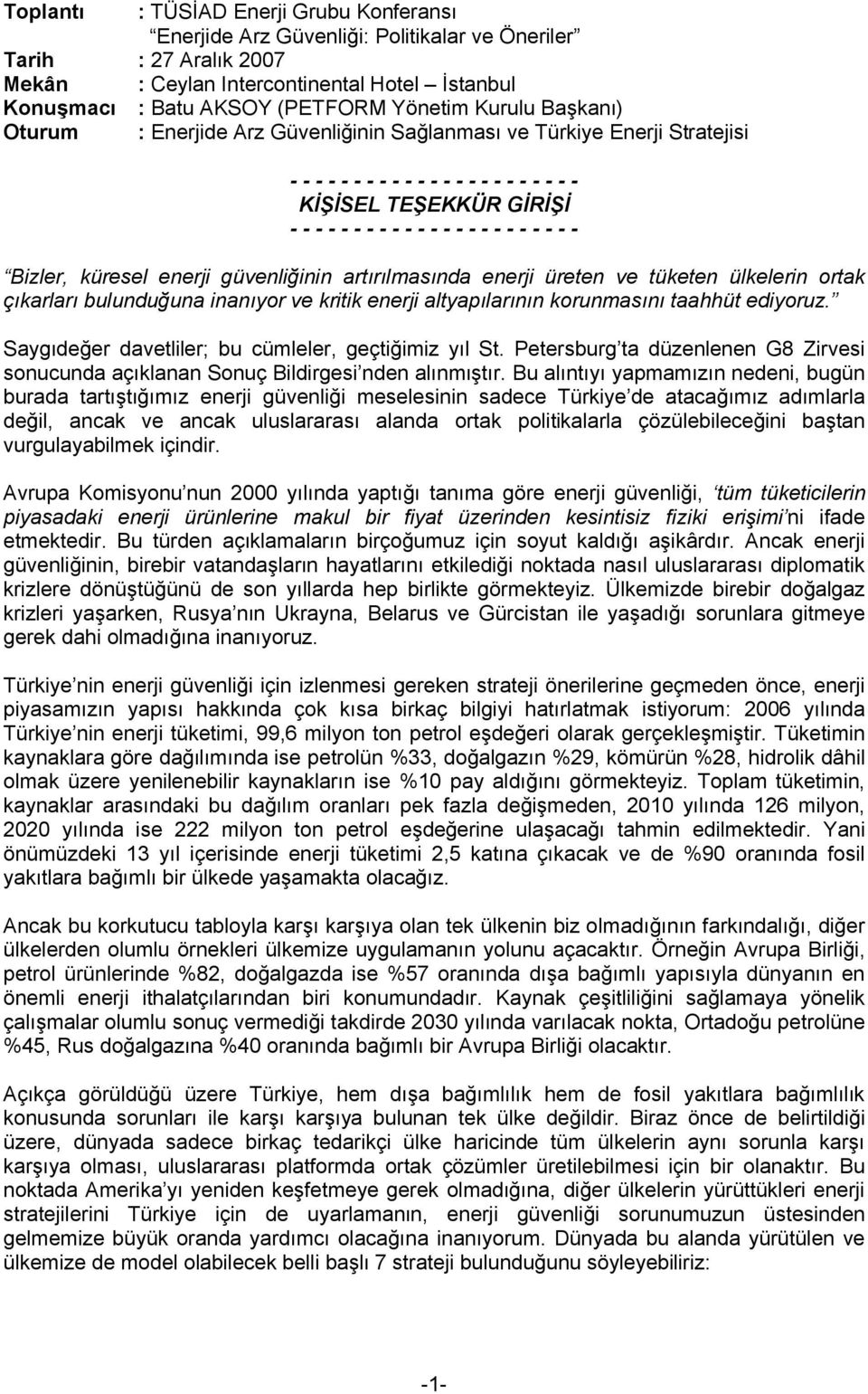 - - - - Bizler, küresel enerji güvenliğinin artırılmasında enerji üreten ve tüketen ülkelerin ortak çıkarları bulunduğuna inanıyor ve kritik enerji altyapılarının korunmasını taahhüt ediyoruz.