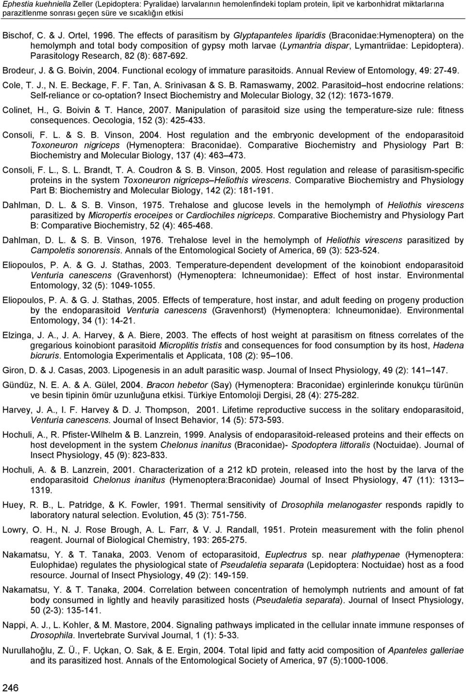 The effects of parasitism by Glyptapanteles liparidis (Braconidae:Hymenoptera) on the hemolymph and total body composition of gypsy moth larvae (Lymantria dispar, Lymantriidae: Lepidoptera).