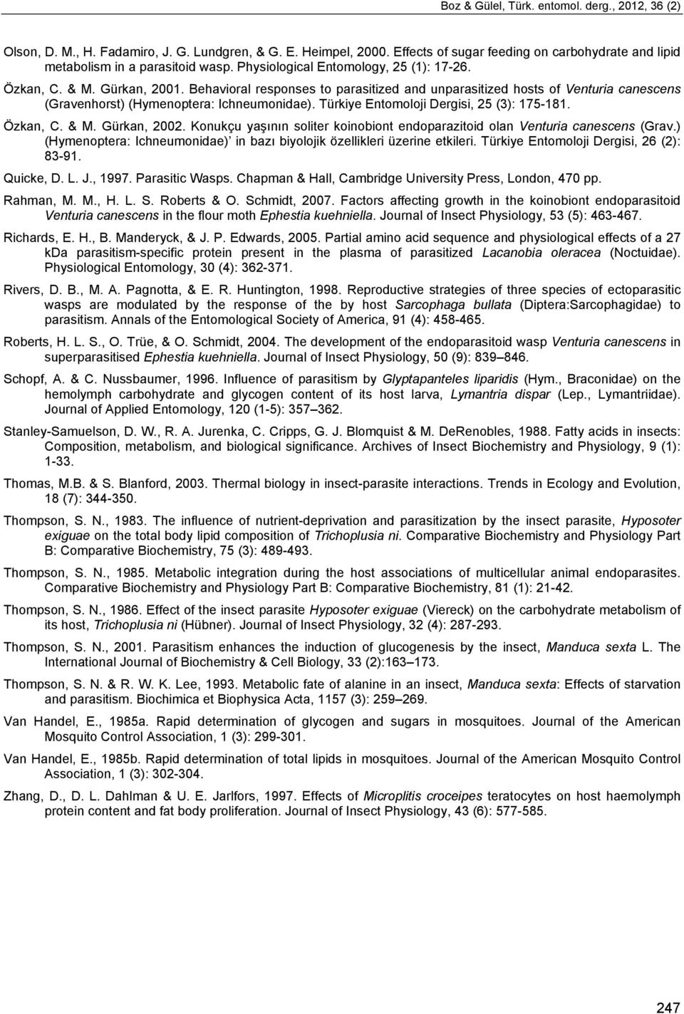 Türkiye Entomoloji Dergisi, 25 (3): 175-181. Özkan, C. & M. Gürkan, 2002. Konukçu yaşının soliter koinobiont endoparazitoid olan Venturia canescens (Grav.