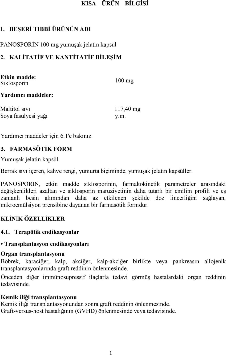 FARMASÖTĐK FORM Yumuşak jelatin kapsül. Berrak sıvı içeren, kahve rengi, yumurta biçiminde, yumuşak jelatin kapsüller.