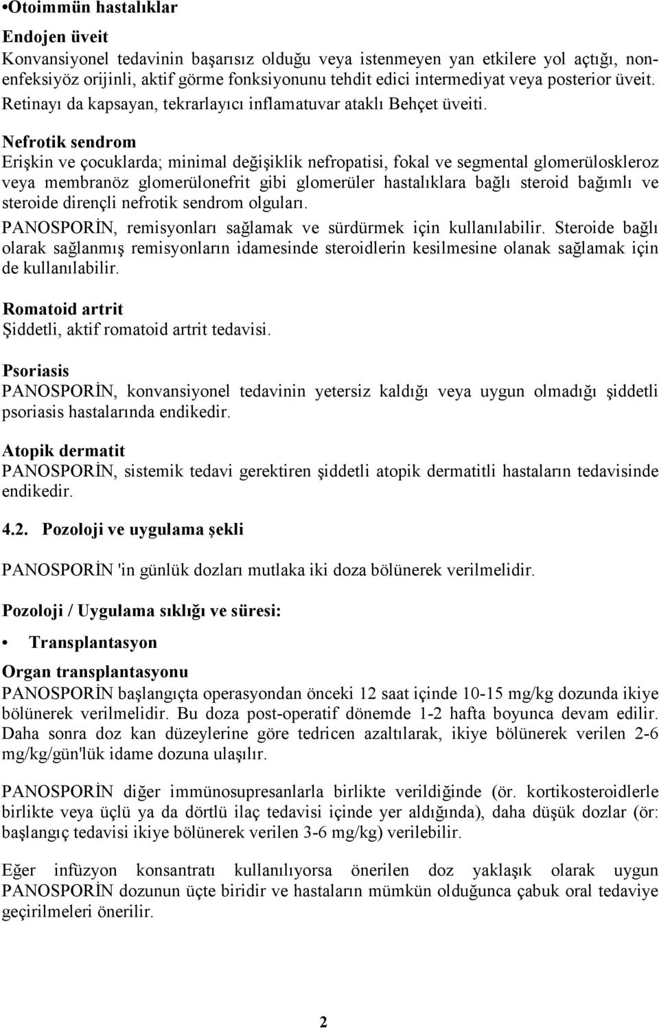 Nefrotik sendrom Erişkin ve çocuklarda; minimal değişiklik nefropatisi, fokal ve segmental glomerüloskleroz veya membranöz glomerülonefrit gibi glomerüler hastalıklara bağlı steroid bağımlı ve