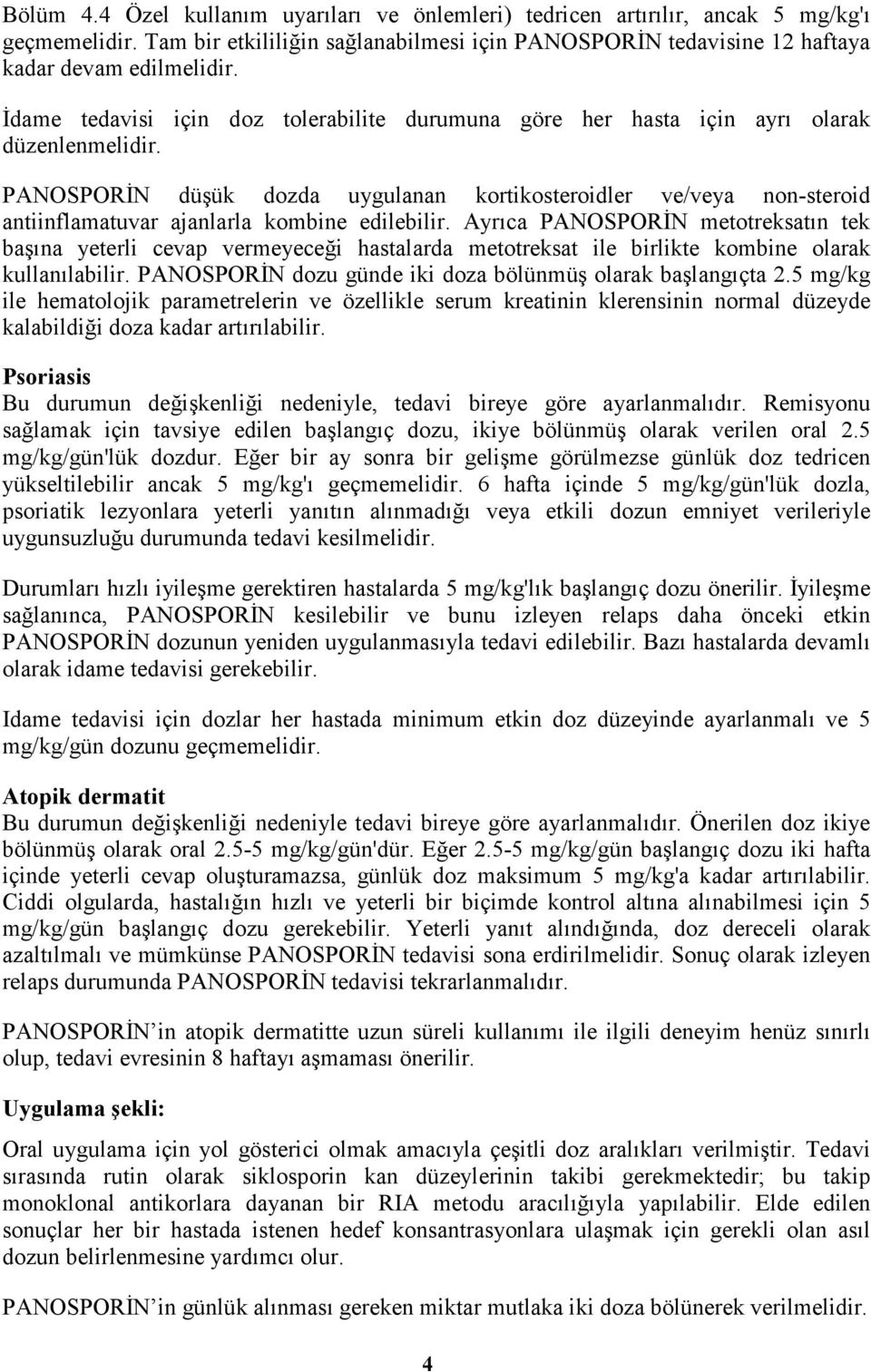 PANOSPORĐN düşük dozda uygulanan kortikosteroidler ve/veya non-steroid antiinflamatuvar ajanlarla kombine edilebilir.