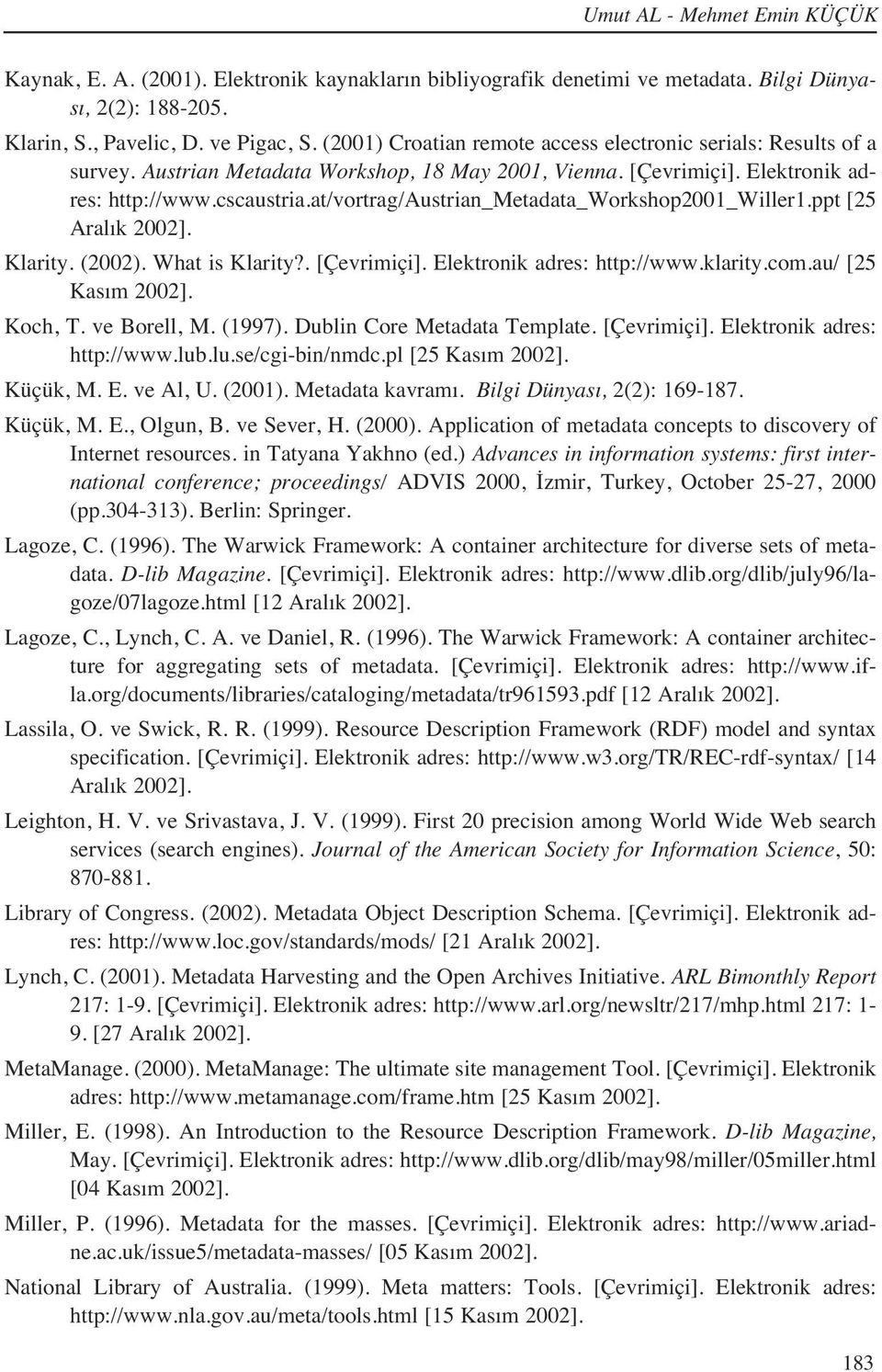 at/vortrag/austrian_metadata_workshop2001_willer1.ppt [25 Aral k 2002]. Klarity. (2002). What is Klarity?. [Çevrimiçi]. Elektronik adres: http://www.klarity.com.au/ [25 Kas m 2002]. Koch, T.