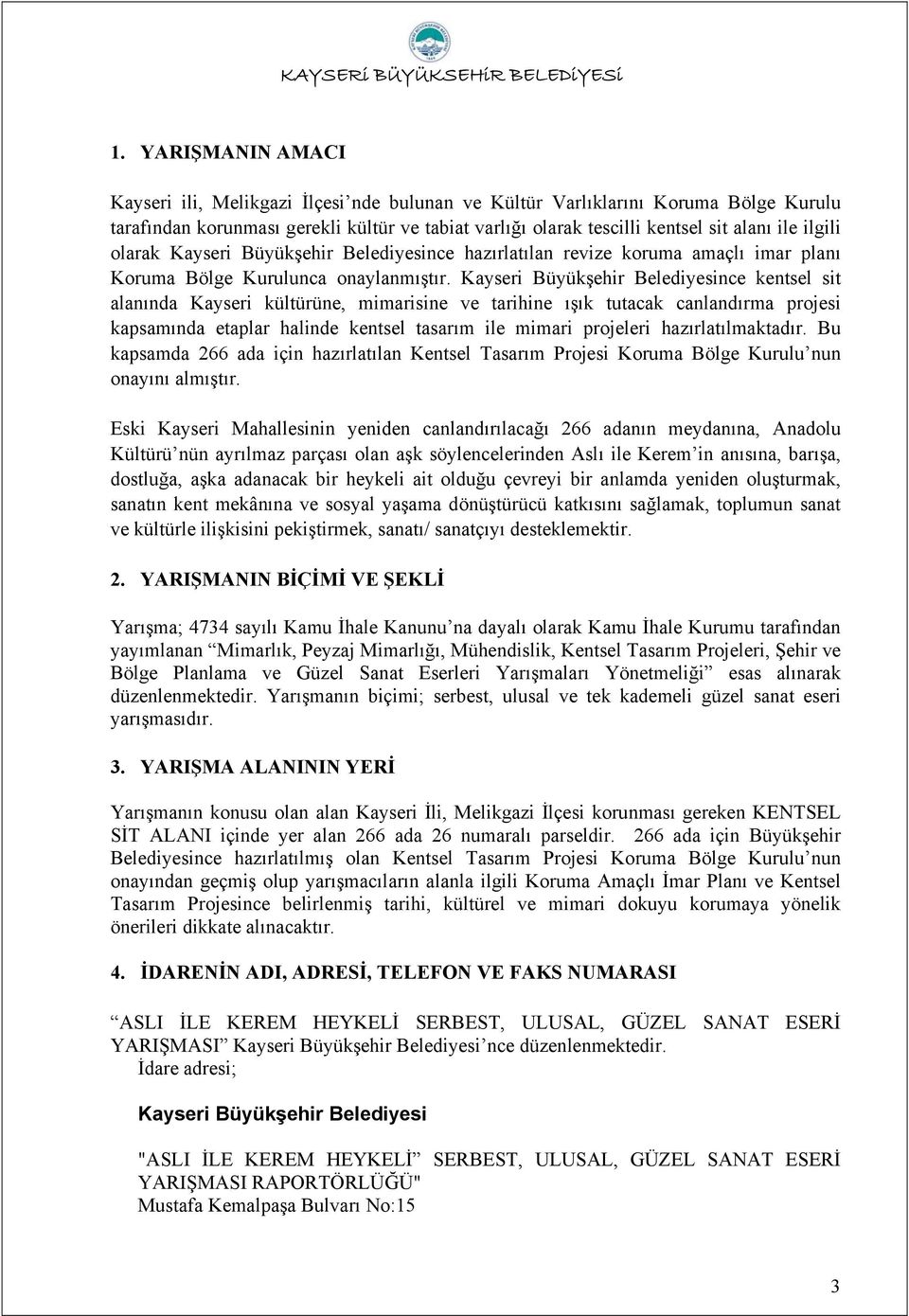 Kayseri Büyükşehir Belediyesince kentsel sit alanında Kayseri kültürüne, mimarisine ve tarihine ışık tutacak canlandırma projesi kapsamında etaplar halinde kentsel tasarım ile mimari projeleri