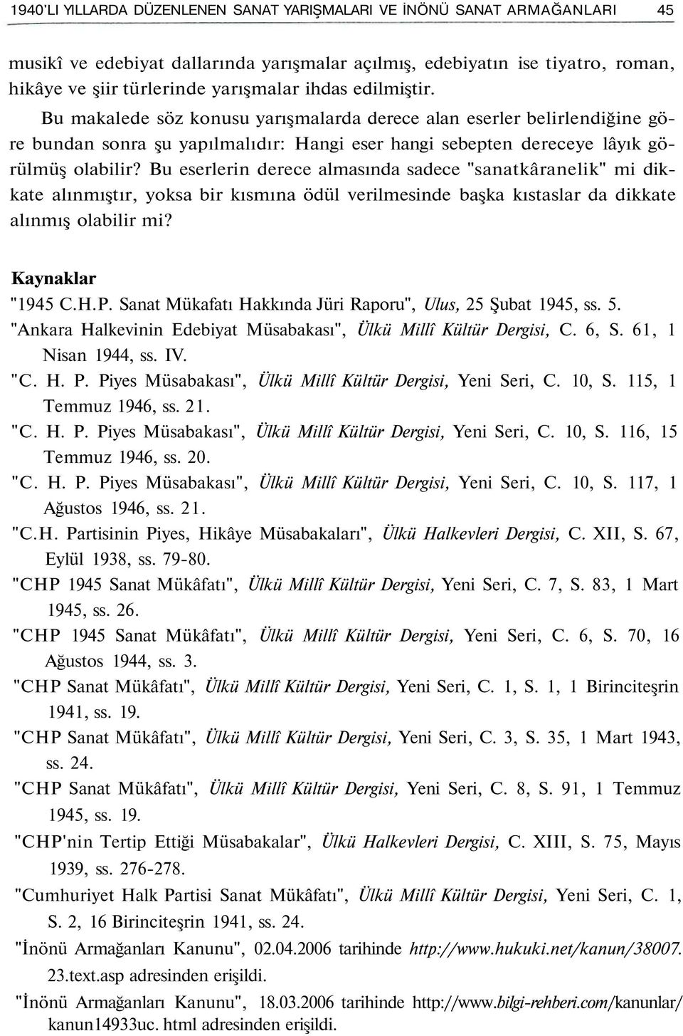 Bu eserlerin derece almasında sadece "sanatkâranelik" mi dikkate alınmıştır, yoksa bir kısmına ödül verilmesinde başka kıstaslar da dikkate alınmış olabilir mi? Kaynaklar "1945 C.H.P.