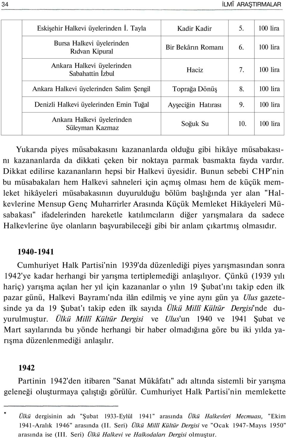 Yukarıda piyes müsabakasını kazananlarda olduğu gibi hikâye müsabakasını kazananlarda da dikkati çeken bir noktaya parmak basmakta fayda vardır.