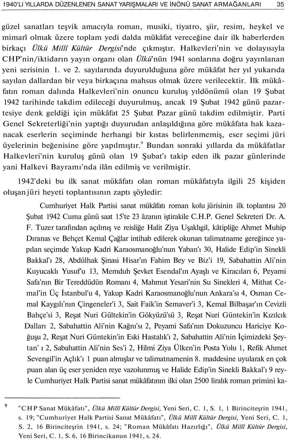 Halkevleri'nin ve dolayısıyla CHP'nin/iktidarın yayın organı olan Ülkü'nün 1941 sonlarına doğru yayınlanan yeni serisinin 1. ve 2.