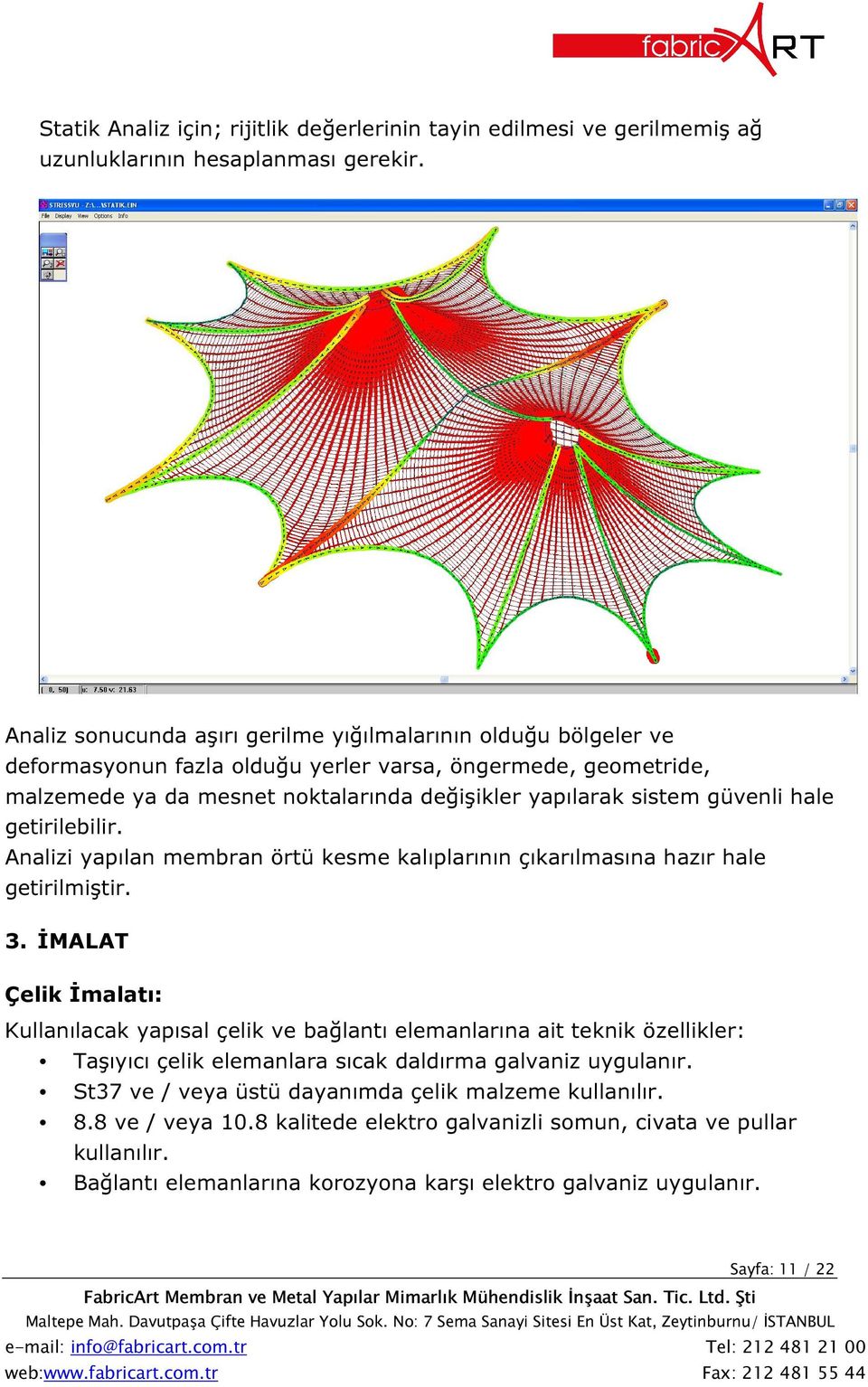 güvenli hale getirilebilir. Analizi yapılan membran örtü kesme kalıplarının çıkarılmasına hazır hale getirilmiştir. 3.