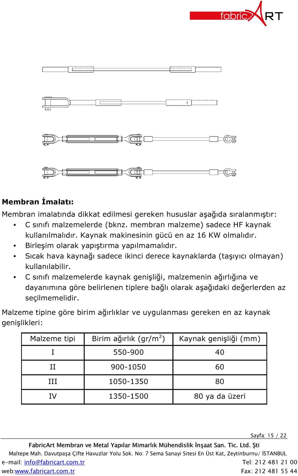 C sınıfı malzemelerde kaynak genişliği, malzemenin ağırlığına ve dayanımına göre belirlenen tiplere bağlı olarak aşağıdaki değerlerden az seçilmemelidir.