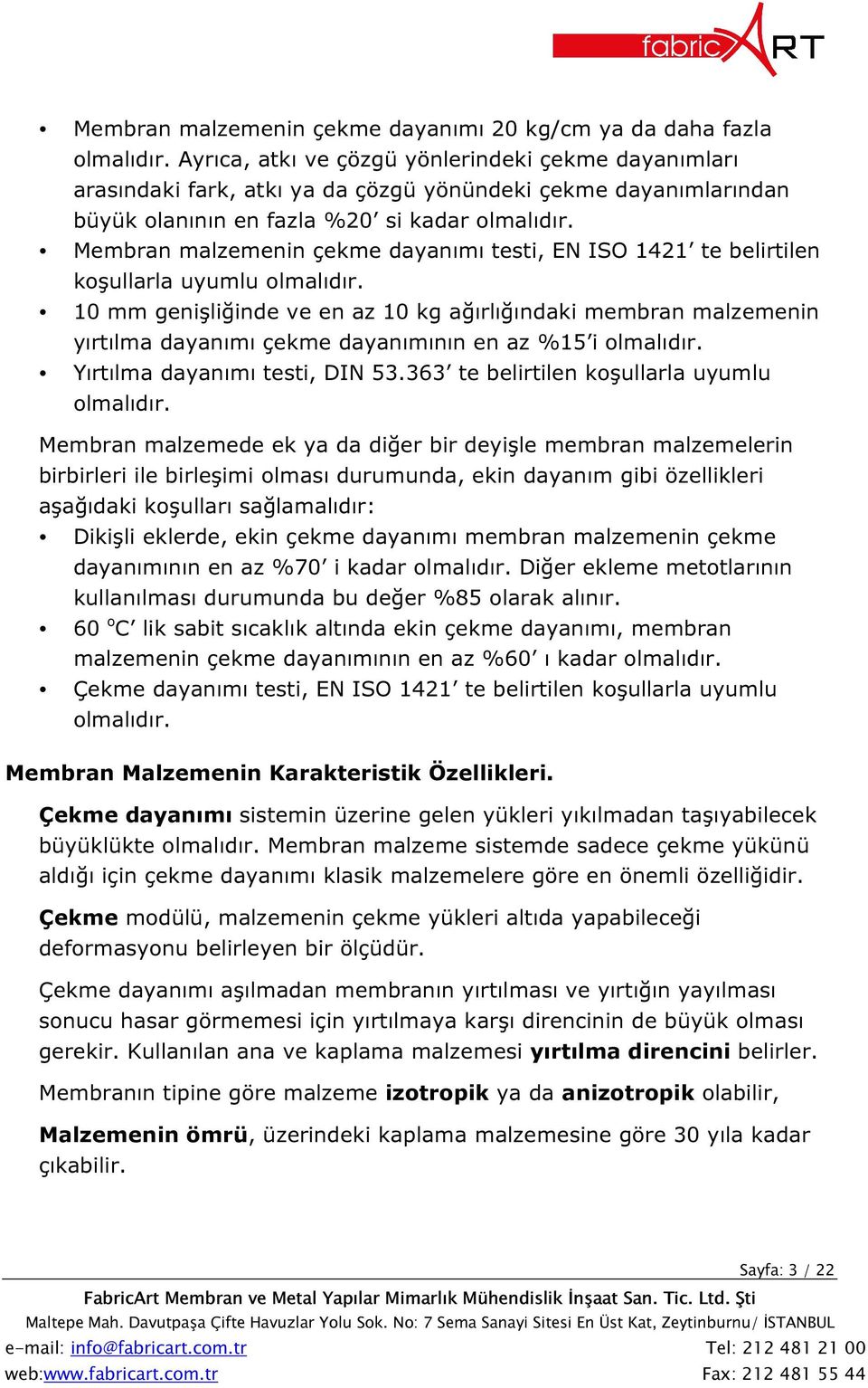 Membran malzemenin çekme dayanımı testi, EN ISO 1421 te belirtilen koşullarla uyumlu olmalıdır.