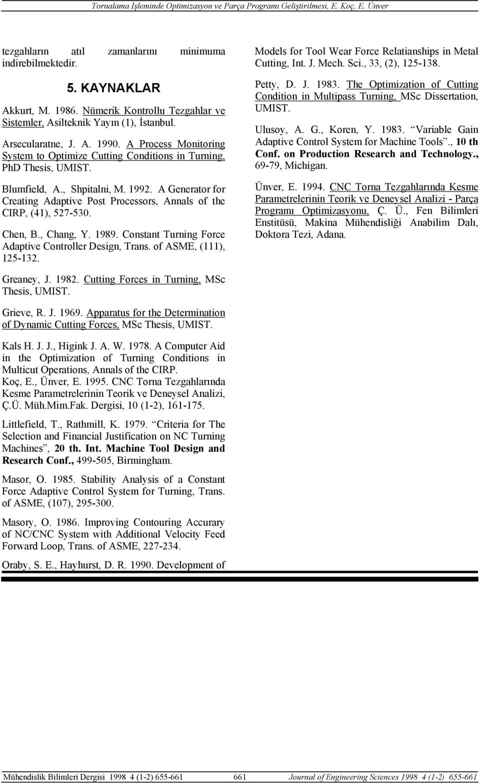 A Generator for Creating Adaptive Post Processors, Annals of the CIRP, (41), 527-530. Chen, B., Chang, Y. 1989. Constant Turning Force Adaptive Controller Design, Trans. of ASME, (111), 125-132.