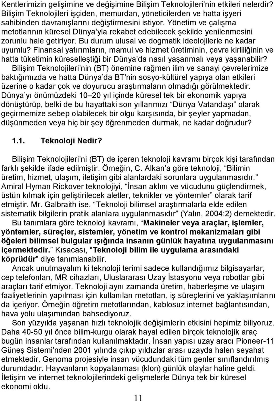 Yönetim ve çalıģma metotlarının küresel Dünya yla rekabet edebilecek Ģekilde yenilenmesini zorunlu hale getiriyor. Bu durum ulusal ve dogmatik ideolojilerle ne kadar uyumlu?