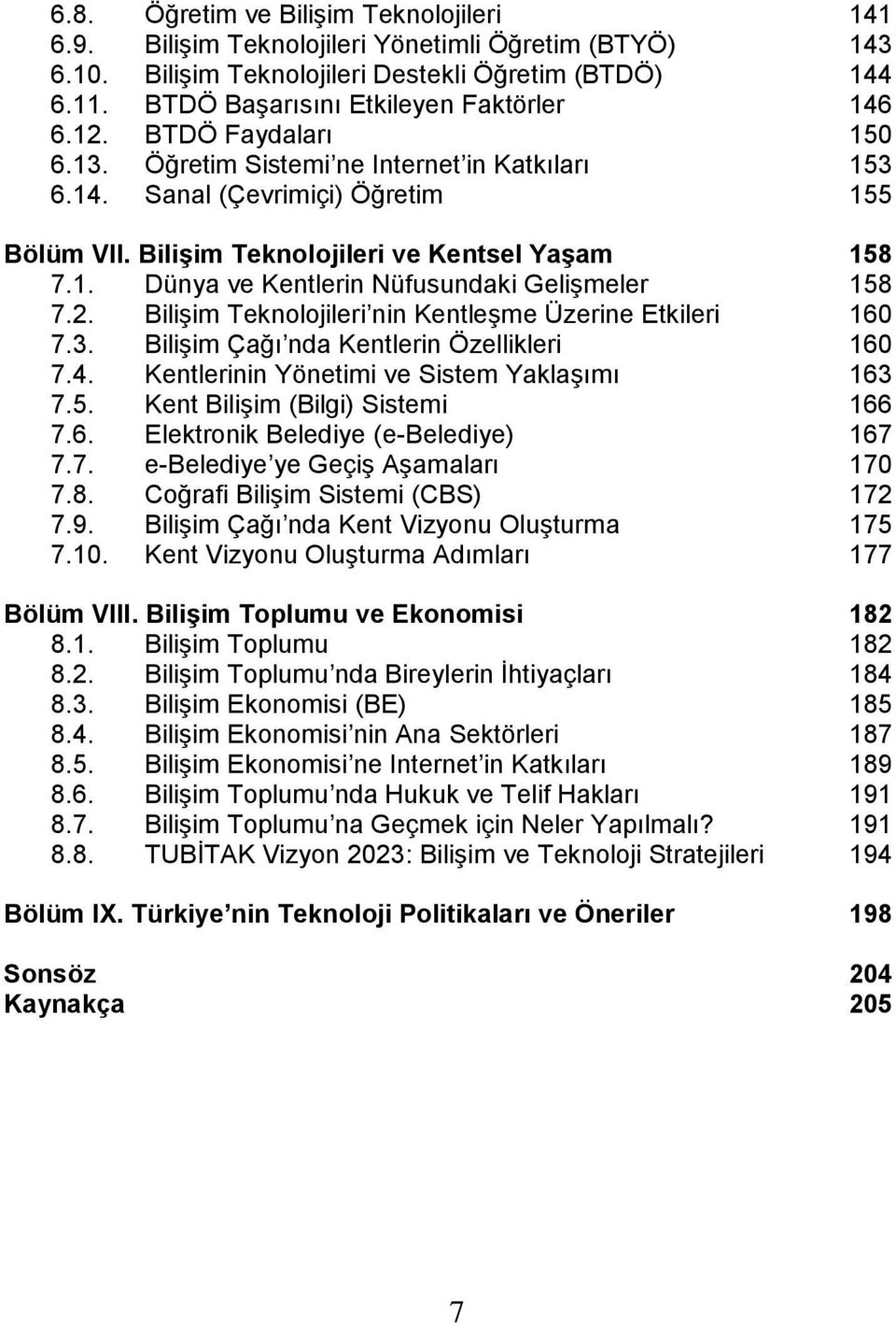 Bilişim Teknolojileri ve Kentsel Yaşam 158 7.1. Dünya ve Kentlerin Nüfusundaki GeliĢmeler 158 7.2. BiliĢim Teknolojileri nin KentleĢme Üzerine Etkileri 160 7.3.