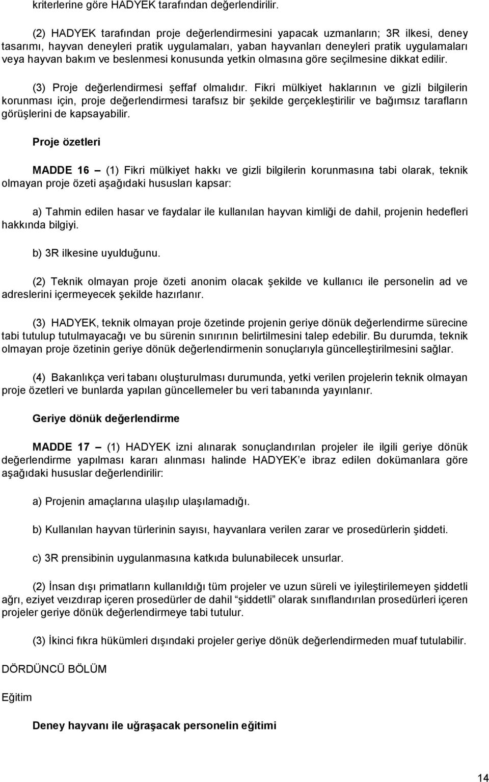 beslenmesi konusunda yetkin olmasına göre seçilmesine dikkat edilir. (3) Proje değerlendirmesi şeffaf olmalıdır.