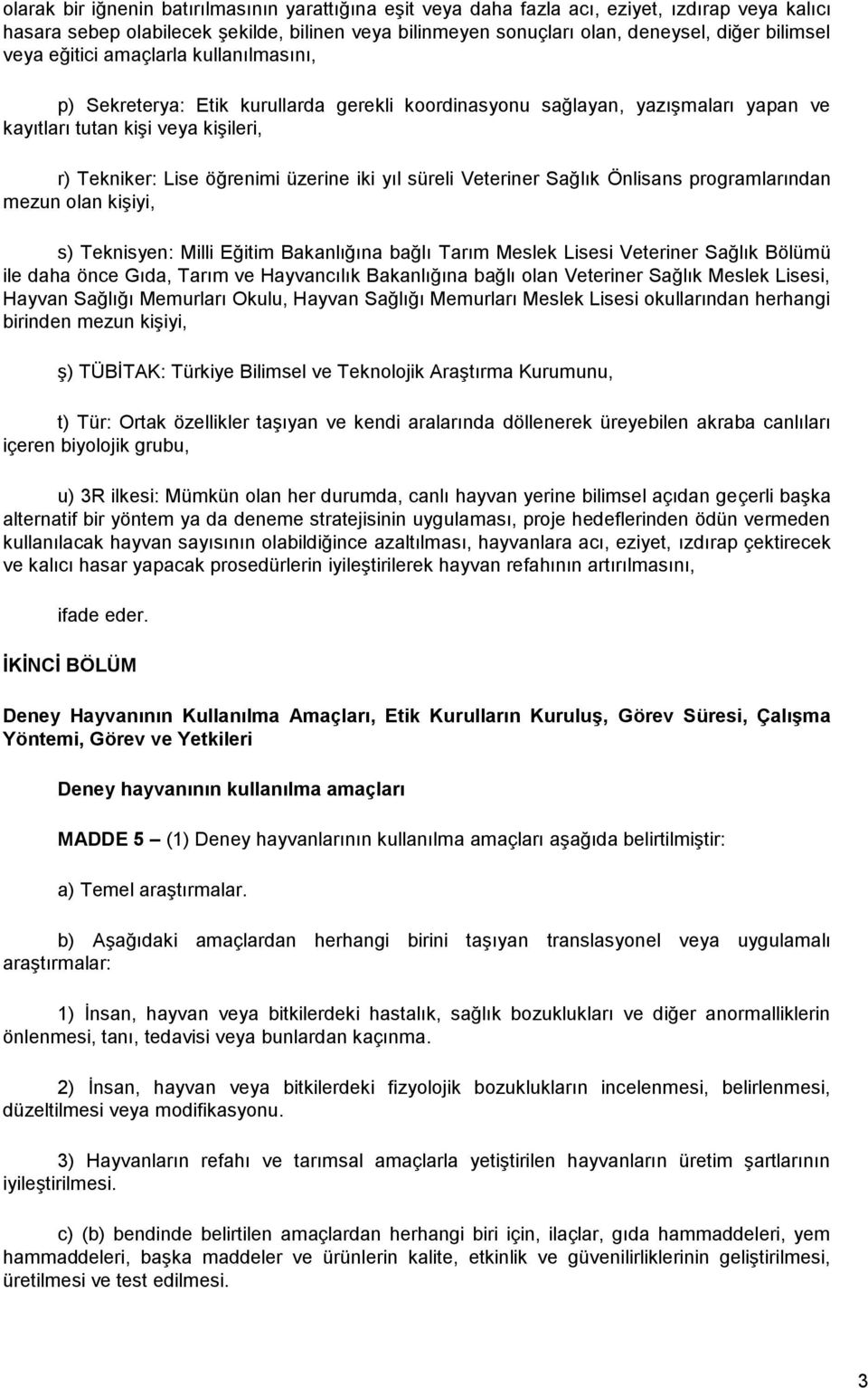 yıl süreli Veteriner Sağlık Önlisans programlarından mezun olan kişiyi, s) Teknisyen: Milli Eğitim Bakanlığına bağlı Tarım Meslek Lisesi Veteriner Sağlık Bölümü ile daha önce Gıda, Tarım ve