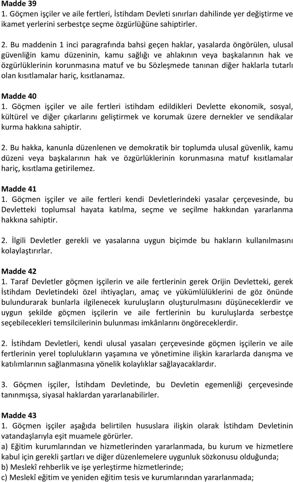 Sözleşmede tanınan diğer haklarla tutarlı olan kısıtlamalar hariç, kısıtlanamaz. Madde 40 1.