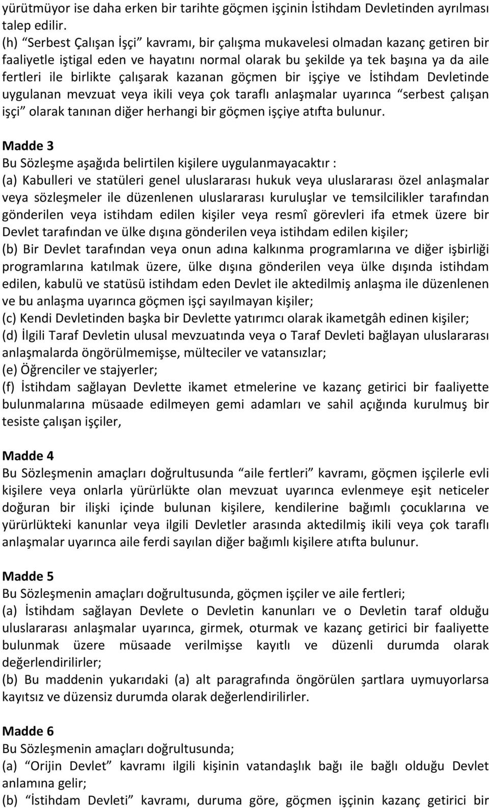 çalışarak kazanan göçmen bir işçiye ve İstihdam Devletinde uygulanan mevzuat veya ikili veya çok taraflı anlaşmalar uyarınca serbest çalışan işçi olarak tanınan diğer herhangi bir göçmen işçiye