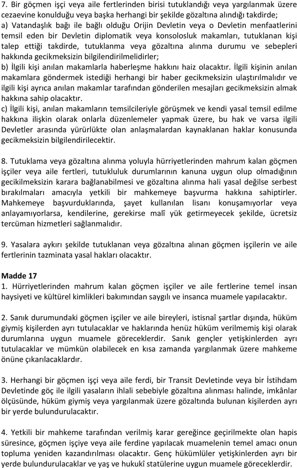 sebepleri hakkında gecikmeksizin bilgilendirilmelidirler; b) İlgili kişi anılan makamlarla haberleşme hakkını haiz olacaktır.