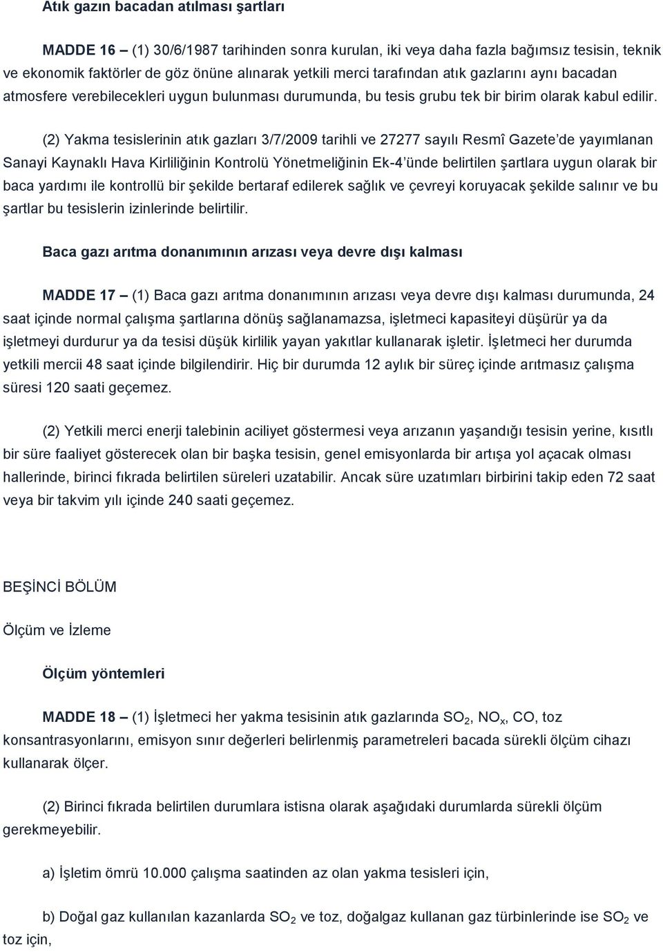 (2) Yakma tesislerinin atık gazları 3/7/2009 tarihli ve 27277 sayılı Resmî Gazete de yayımlanan Sanayi Kaynaklı Hava Kirliliğinin Kontrolü Yönetmeliğinin Ek-4 ünde belirtilen Ģartlara uygun olarak