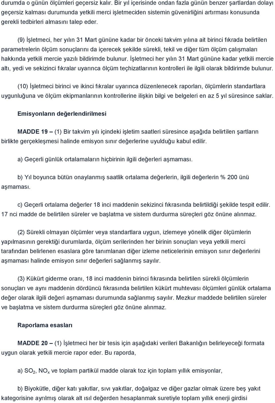 (9) ĠĢletmeci, her yılın 31 Mart gününe kadar bir önceki takvim yılına ait birinci fıkrada belirtilen parametrelerin ölçüm sonuçlarını da içerecek Ģekilde sürekli, tekil ve diğer tüm ölçüm