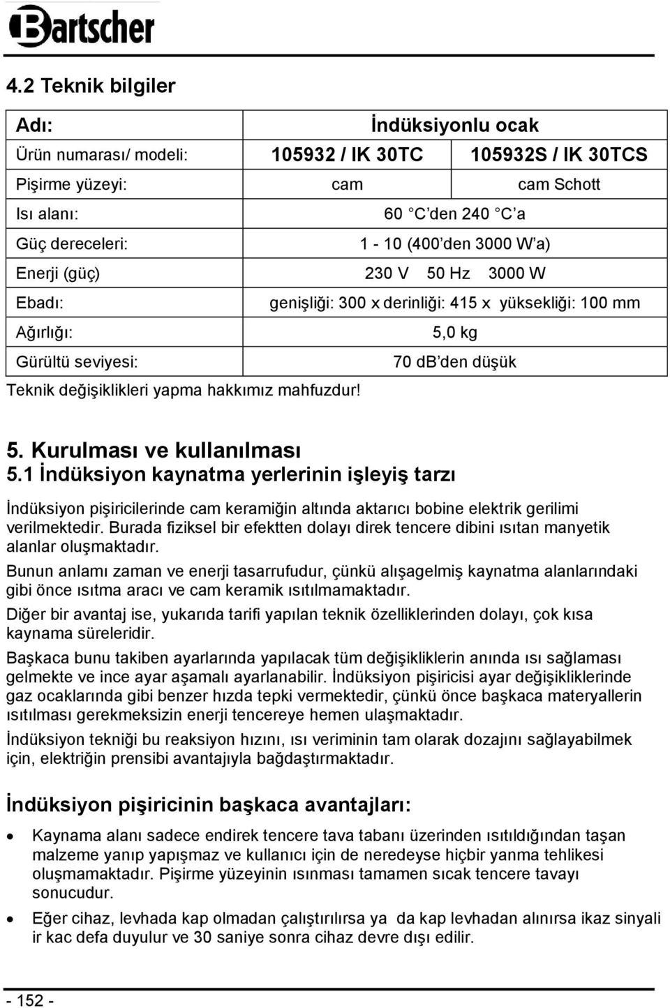 Kurulması ve kullanılması 5.1 İndüksiyon kaynatma yerlerinin işleyiş tarzı İndüksiyon pişiricilerinde cam keramiğin altında aktarıcı bobine elektrik gerilimi verilmektedir.