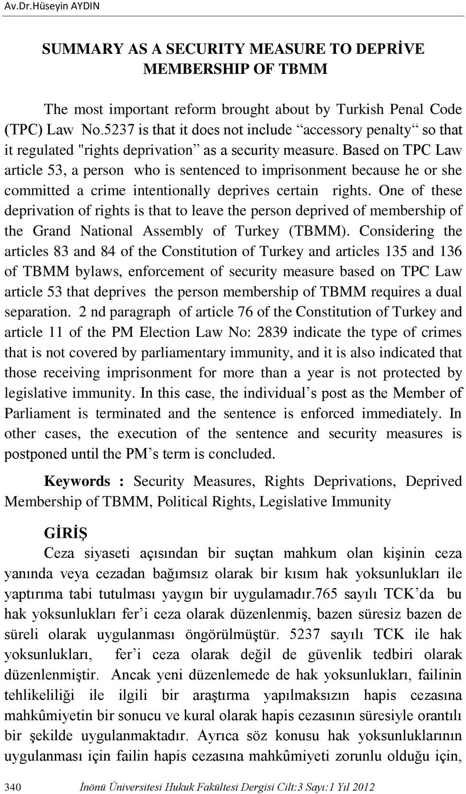 Based on TPC Law article 53, a person who is sentenced to imprisonment because he or she committed a crime intentionally deprives certain rights.